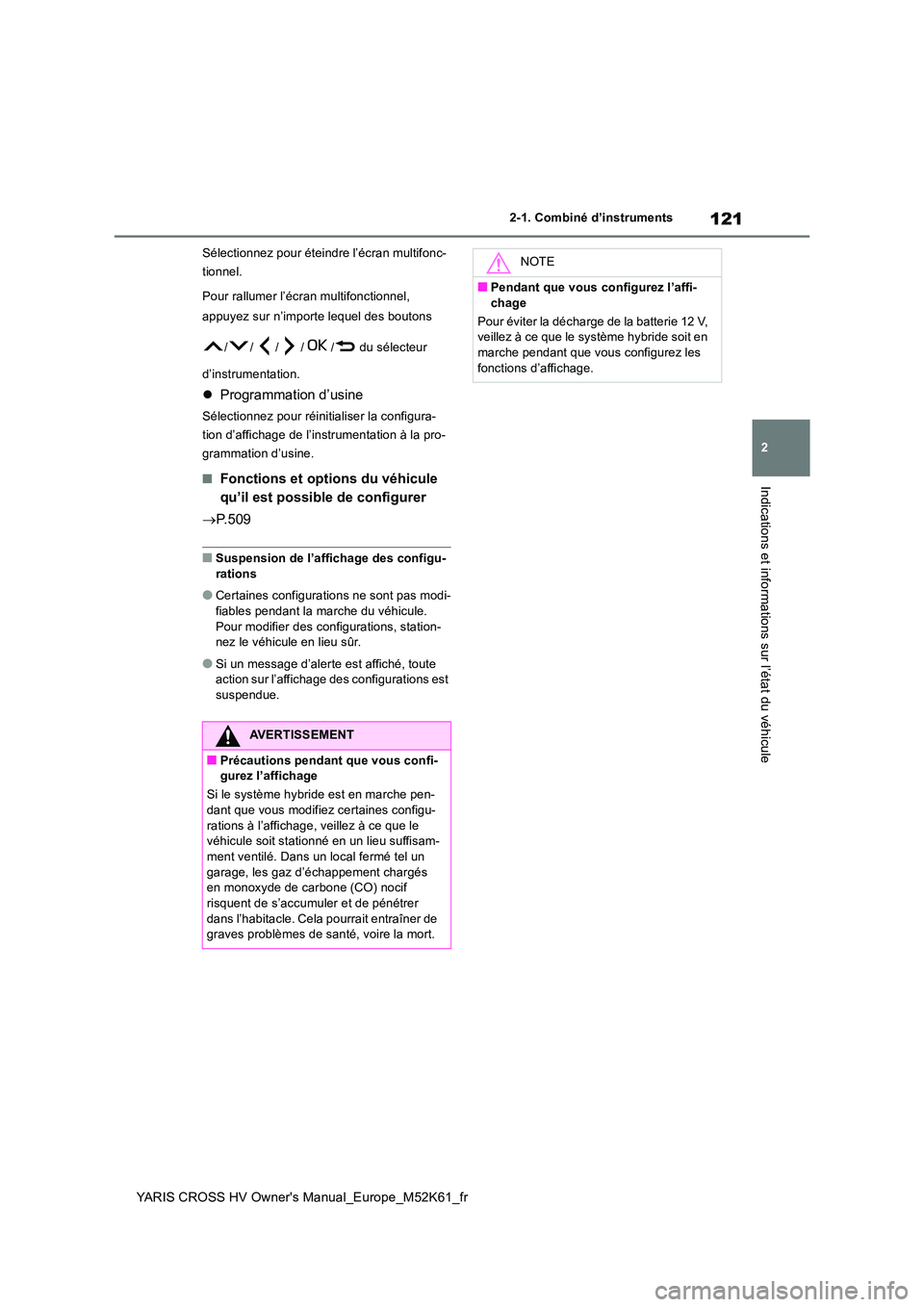 TOYOTA YARIS CROSS 2021 Notices Demploi (in French) 121
2
YARIS CROSS HV Owner's Manual_Europe_M52K61_fr
2-1. Combiné d’instruments
Indications et informations sur l’état du véhicule
Sélectionnez pour éteindre l’écran multifonc-
tionne TOYOTA YARIS CROSS 2021 Notices Demploi (in French) 121
2
YARIS CROSS HV Owner's Manual_Europe_M52K61_fr
2-1. Combiné d’instruments
Indications et informations sur l’état du véhicule
Sélectionnez pour éteindre l’écran multifonc-
tionne