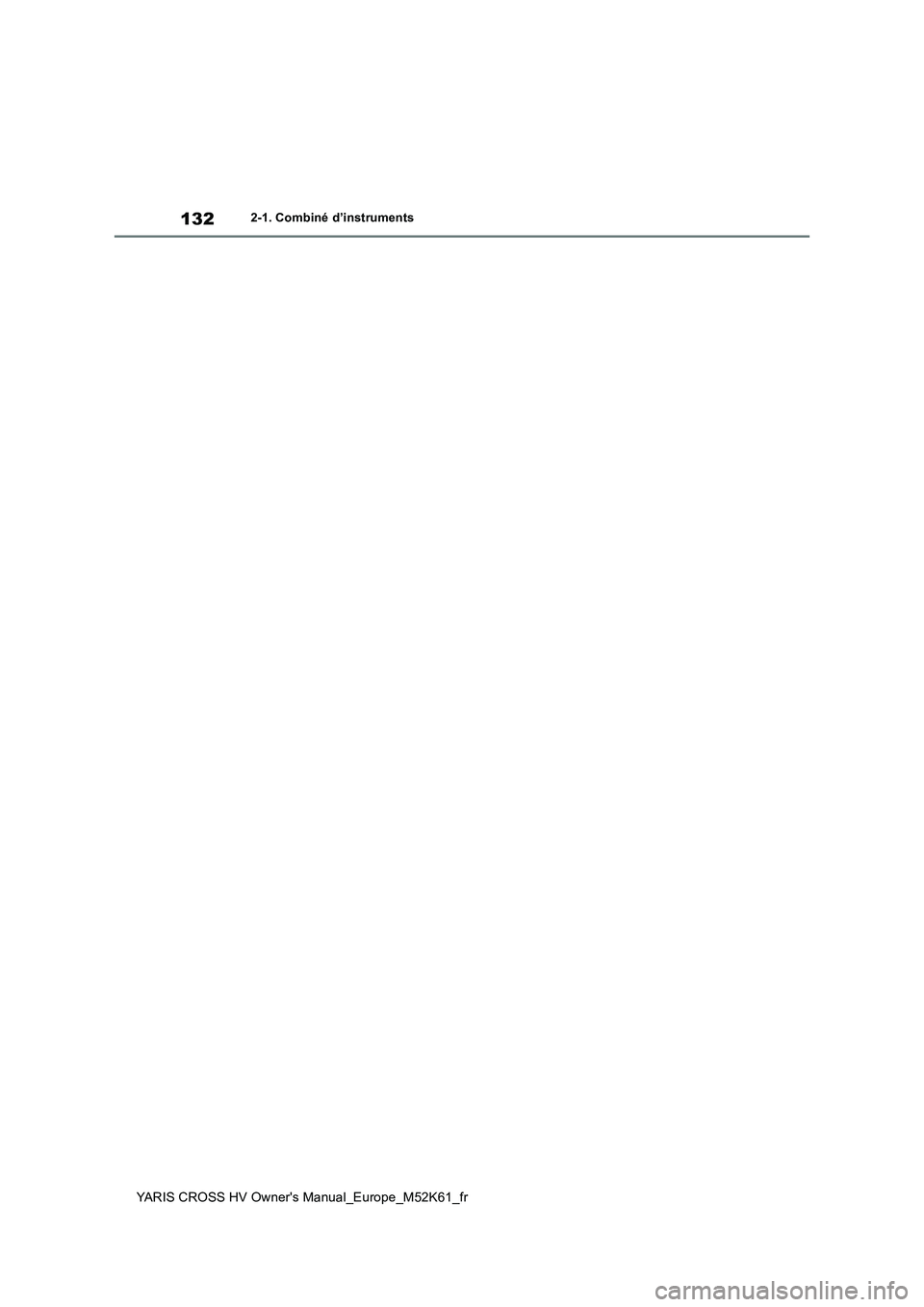 TOYOTA YARIS CROSS 2021 Notices Demploi (in French) 132
YARIS CROSS HV Owner's Manual_Europe_M52K61_fr
2-1. Combiné d’instruments TOYOTA YARIS CROSS 2021 Notices Demploi (in French) 132
YARIS CROSS HV Owner's Manual_Europe_M52K61_fr
2-1. Combiné d’instruments