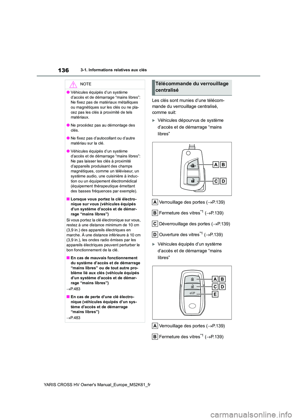 TOYOTA YARIS CROSS 2021 Notices Demploi (in French) 136
YARIS CROSS HV Owner's Manual_Europe_M52K61_fr
3-1. Informations relatives aux clés
Les clés sont munies d’une télécom-
mande du verrouillage centralisé,
comme suit:
Véhicules dé TOYOTA YARIS CROSS 2021 Notices Demploi (in French) 136
YARIS CROSS HV Owner's Manual_Europe_M52K61_fr
3-1. Informations relatives aux clés
Les clés sont munies d’une télécom-
mande du verrouillage centralisé,
comme suit:
Véhicules dé