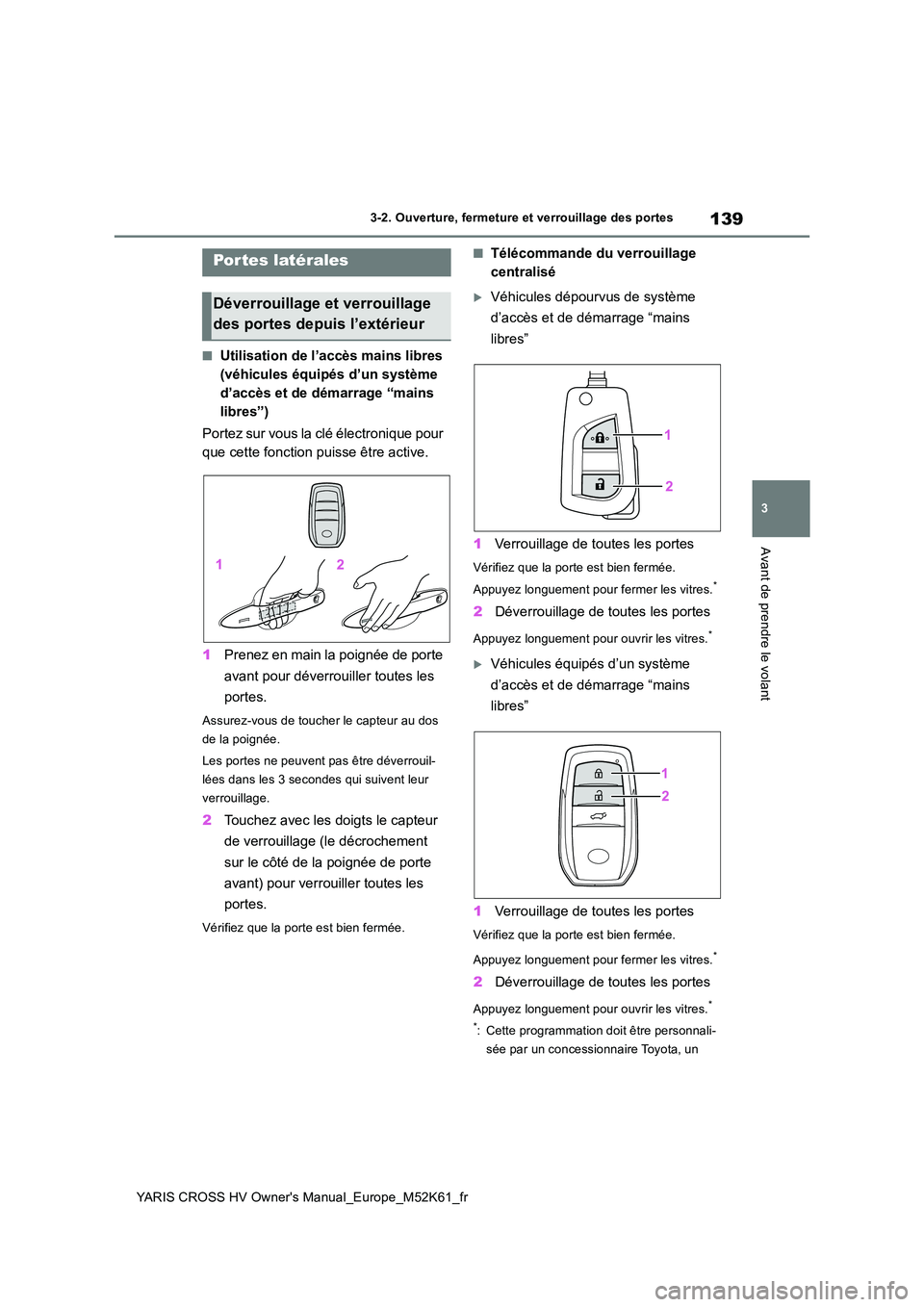 TOYOTA YARIS CROSS 2021  Notices Demploi (in French) 139
3
YARIS CROSS HV Owner's Manual_Europe_M52K61_fr
3-2. Ouverture, fermeture et verrouillage des portes
Avant de prendre le volant
3-2.Ouverture, fermeture et verrouillage des portes
■Utilisat