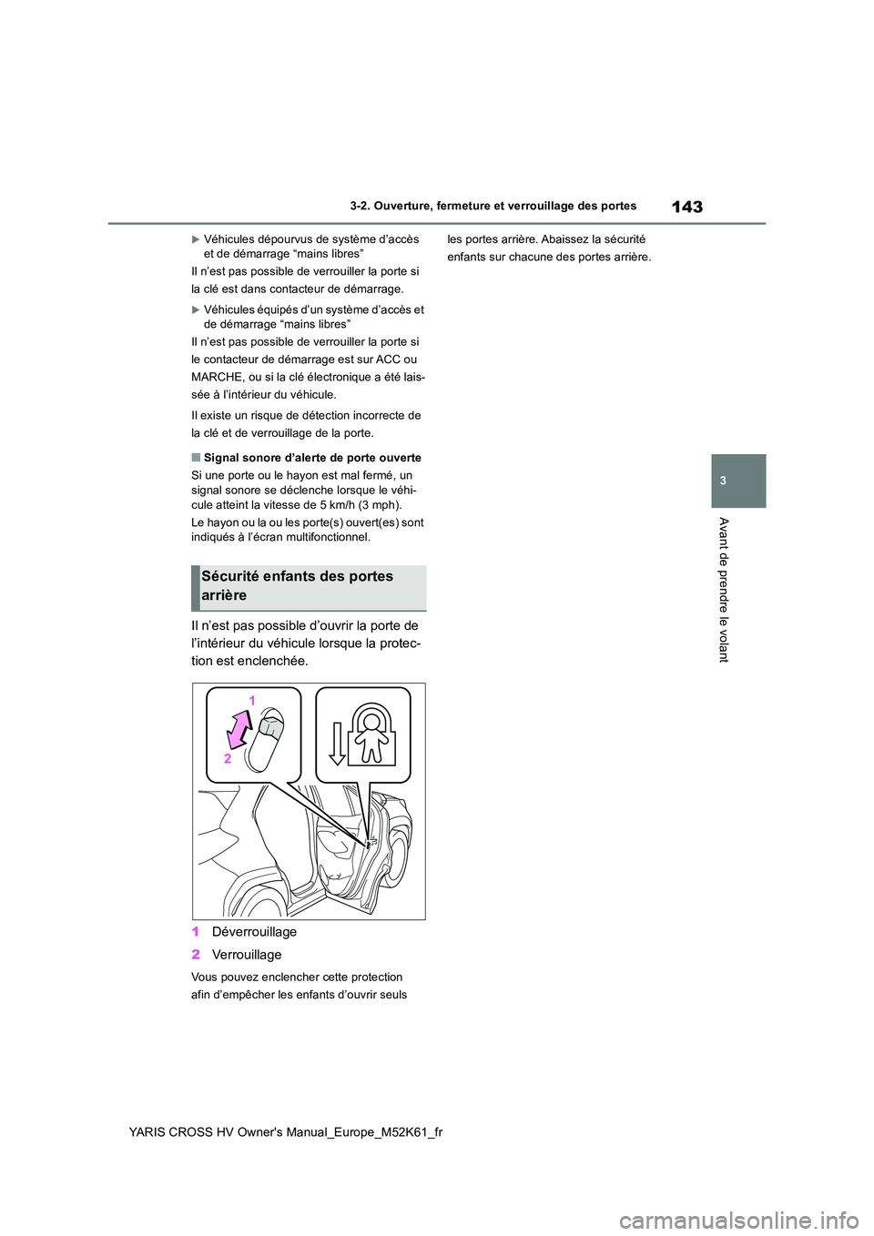 TOYOTA YARIS CROSS 2021  Notices Demploi (in French) 143
3
YARIS CROSS HV Owner's Manual_Europe_M52K61_fr
3-2. Ouverture, fermeture et verrouillage des portes
Avant de prendre le volant
Véhicules dépourvus de système d’accès  et de démarra