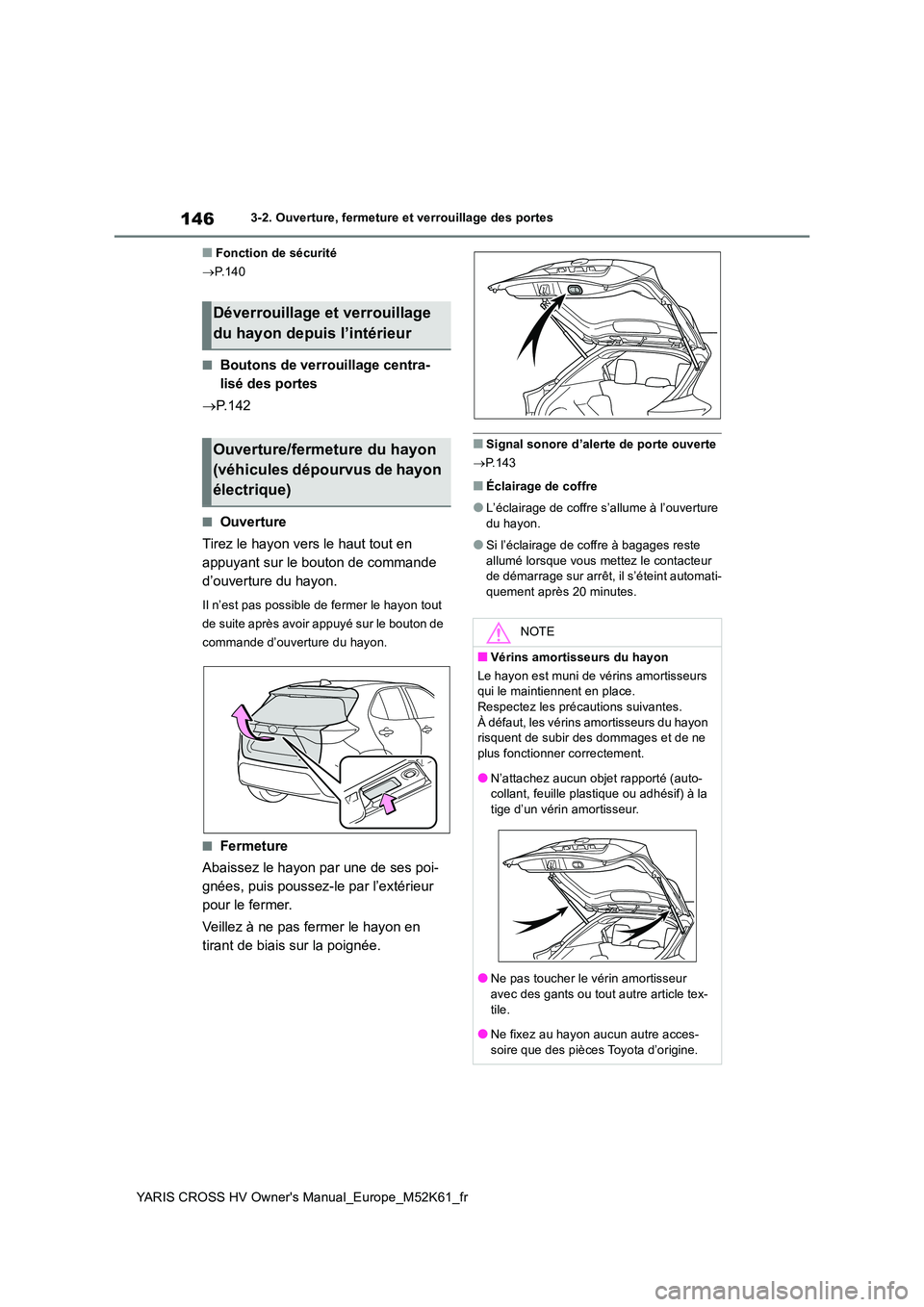 TOYOTA YARIS CROSS 2021  Notices Demploi (in French) 146
YARIS CROSS HV Owner's Manual_Europe_M52K61_fr
3-2. Ouverture, fermeture et verrouillage des portes
■Fonction de sécurité 
 P.140
■Boutons de verrouillage centra- 
lisé des portes 
