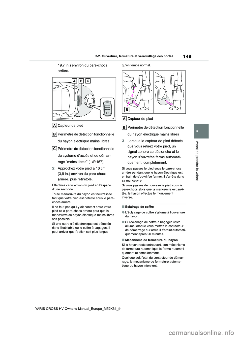 TOYOTA YARIS CROSS 2021 Notices Demploi (in French) 149
3
YARIS CROSS HV Owner's Manual_Europe_M52K61_fr
3-2. Ouverture, fermeture et verrouillage des portes
Avant de prendre le volant
19,7 in.) environ du pare-chocs
arrière.
Capteur de pied
P TOYOTA YARIS CROSS 2021 Notices Demploi (in French) 149
3
YARIS CROSS HV Owner's Manual_Europe_M52K61_fr
3-2. Ouverture, fermeture et verrouillage des portes
Avant de prendre le volant
19,7 in.) environ du pare-chocs
arrière.
Capteur de pied
P