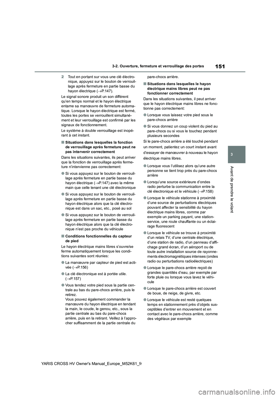 TOYOTA YARIS CROSS 2021 Notices Demploi (in French) 151
3
YARIS CROSS HV Owner's Manual_Europe_M52K61_fr
3-2. Ouverture, fermeture et verrouillage des portes
Avant de prendre le volant
2Tout en portant sur vous une clé électro- nique, appuyez sur TOYOTA YARIS CROSS 2021 Notices Demploi (in French) 151
3
YARIS CROSS HV Owner's Manual_Europe_M52K61_fr
3-2. Ouverture, fermeture et verrouillage des portes
Avant de prendre le volant
2Tout en portant sur vous une clé électro- nique, appuyez sur