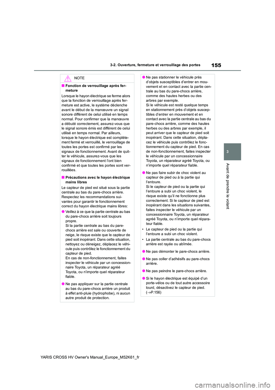 TOYOTA YARIS CROSS 2021 Notices Demploi (in French) 155
3
YARIS CROSS HV Owner's Manual_Europe_M52K61_fr
3-2. Ouverture, fermeture et verrouillage des portes
Avant de prendre le volant
NOTE
■Fonction de verrouillage après fer-
meture
Lorsque l TOYOTA YARIS CROSS 2021 Notices Demploi (in French) 155
3
YARIS CROSS HV Owner's Manual_Europe_M52K61_fr
3-2. Ouverture, fermeture et verrouillage des portes
Avant de prendre le volant
NOTE
■Fonction de verrouillage après fer-
meture
Lorsque l