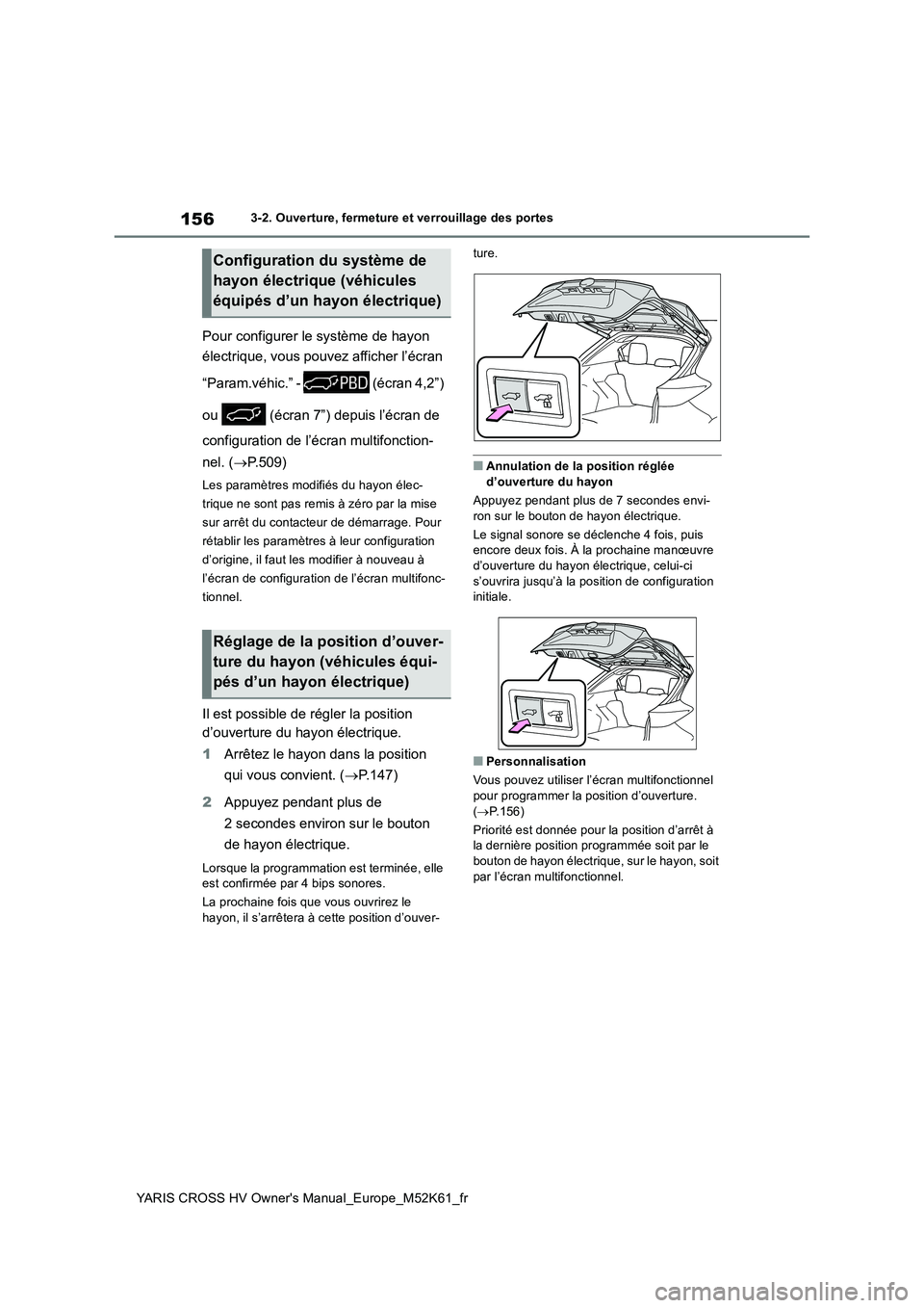 TOYOTA YARIS CROSS 2021 Notices Demploi (in French) 156
YARIS CROSS HV Owner's Manual_Europe_M52K61_fr
3-2. Ouverture, fermeture et verrouillage des portes
Pour configurer le système de hayon
électrique, vous pouvez afficher l’écran
“Par TOYOTA YARIS CROSS 2021 Notices Demploi (in French) 156
YARIS CROSS HV Owner's Manual_Europe_M52K61_fr
3-2. Ouverture, fermeture et verrouillage des portes
Pour configurer le système de hayon
électrique, vous pouvez afficher l’écran
“Par