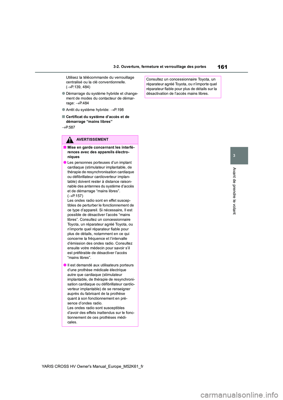 TOYOTA YARIS CROSS 2021 Notices Demploi (in French) 161
3
YARIS CROSS HV Owner's Manual_Europe_M52K61_fr
3-2. Ouverture, fermeture et verrouillage des portes
Avant de prendre le volant
Utilisez la télécommande du verrouillage centralisé ou la c TOYOTA YARIS CROSS 2021 Notices Demploi (in French) 161
3
YARIS CROSS HV Owner's Manual_Europe_M52K61_fr
3-2. Ouverture, fermeture et verrouillage des portes
Avant de prendre le volant
Utilisez la télécommande du verrouillage centralisé ou la c
