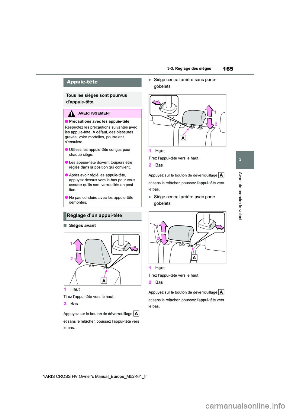 TOYOTA YARIS CROSS 2021 Notices Demploi (in French) 165
3
YARIS CROSS HV Owner's Manual_Europe_M52K61_fr
3-3. Réglage des sièges
Avant de prendre le volant
■Sièges avant
1 Haut
Tirez l’appui-tête vers le haut.
2Bas
Appuyez sur le bouton de TOYOTA YARIS CROSS 2021 Notices Demploi (in French) 165
3
YARIS CROSS HV Owner's Manual_Europe_M52K61_fr
3-3. Réglage des sièges
Avant de prendre le volant
■Sièges avant
1 Haut
Tirez l’appui-tête vers le haut.
2Bas
Appuyez sur le bouton de