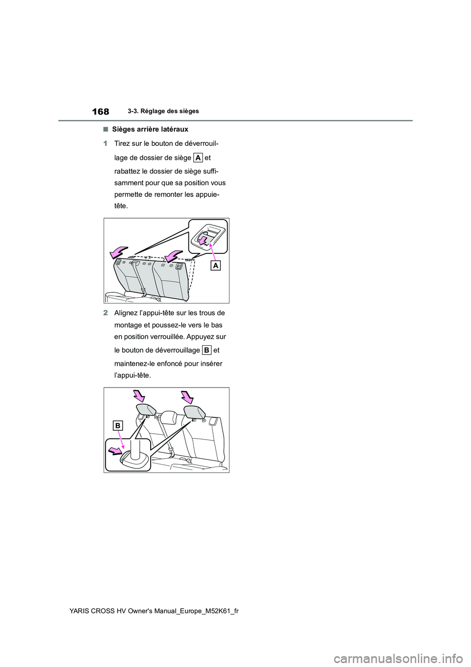 TOYOTA YARIS CROSS 2021 Notices Demploi (in French) 168
YARIS CROSS HV Owner's Manual_Europe_M52K61_fr
3-3. Réglage des sièges
■Sièges arrière latéraux
1 Tirez sur le bouton de déverrouil-
lage de dossier de siège et
rabattez le doss TOYOTA YARIS CROSS 2021 Notices Demploi (in French) 168
YARIS CROSS HV Owner's Manual_Europe_M52K61_fr
3-3. Réglage des sièges
■Sièges arrière latéraux
1 Tirez sur le bouton de déverrouil-
lage de dossier de siège et
rabattez le doss