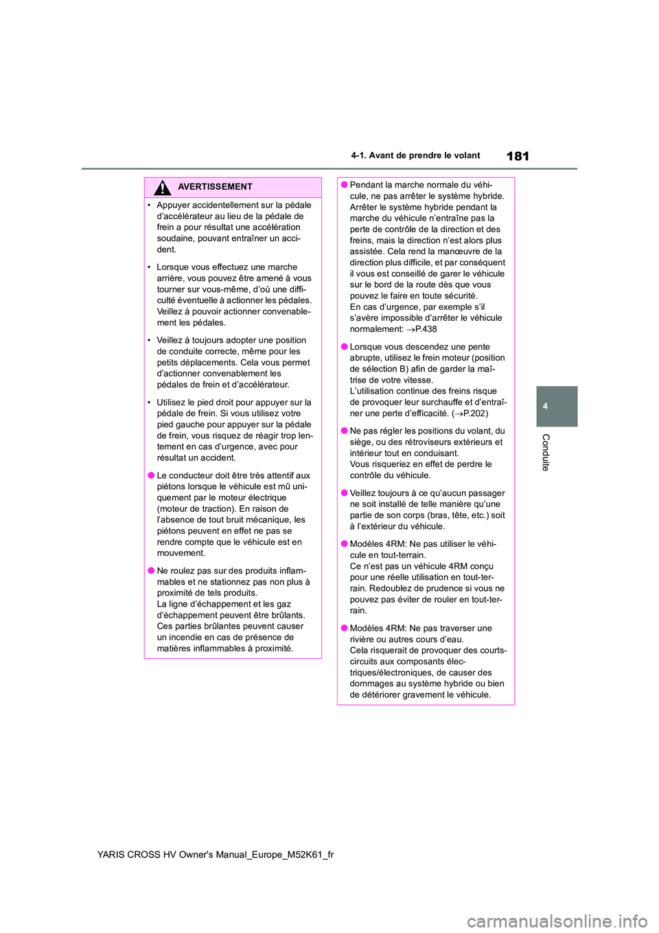 TOYOTA YARIS CROSS 2021  Notices Demploi (in French) 181
4
YARIS CROSS HV Owner's Manual_Europe_M52K61_fr
4-1. Avant de prendre le volant
Conduite
AVERTISSEMENT
�