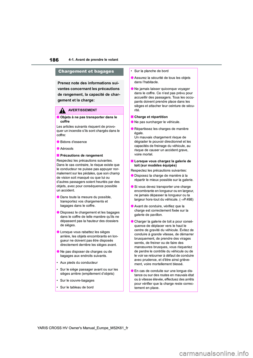 TOYOTA YARIS CROSS 2021  Notices Demploi (in French) 186
YARIS CROSS HV Owner's Manual_Europe_M52K61_fr
4-1. Avant de prendre le volant
Chargement et bagages
Prenez note des informations sui- 
vantes concernant les précautions  
de rangement, la ca