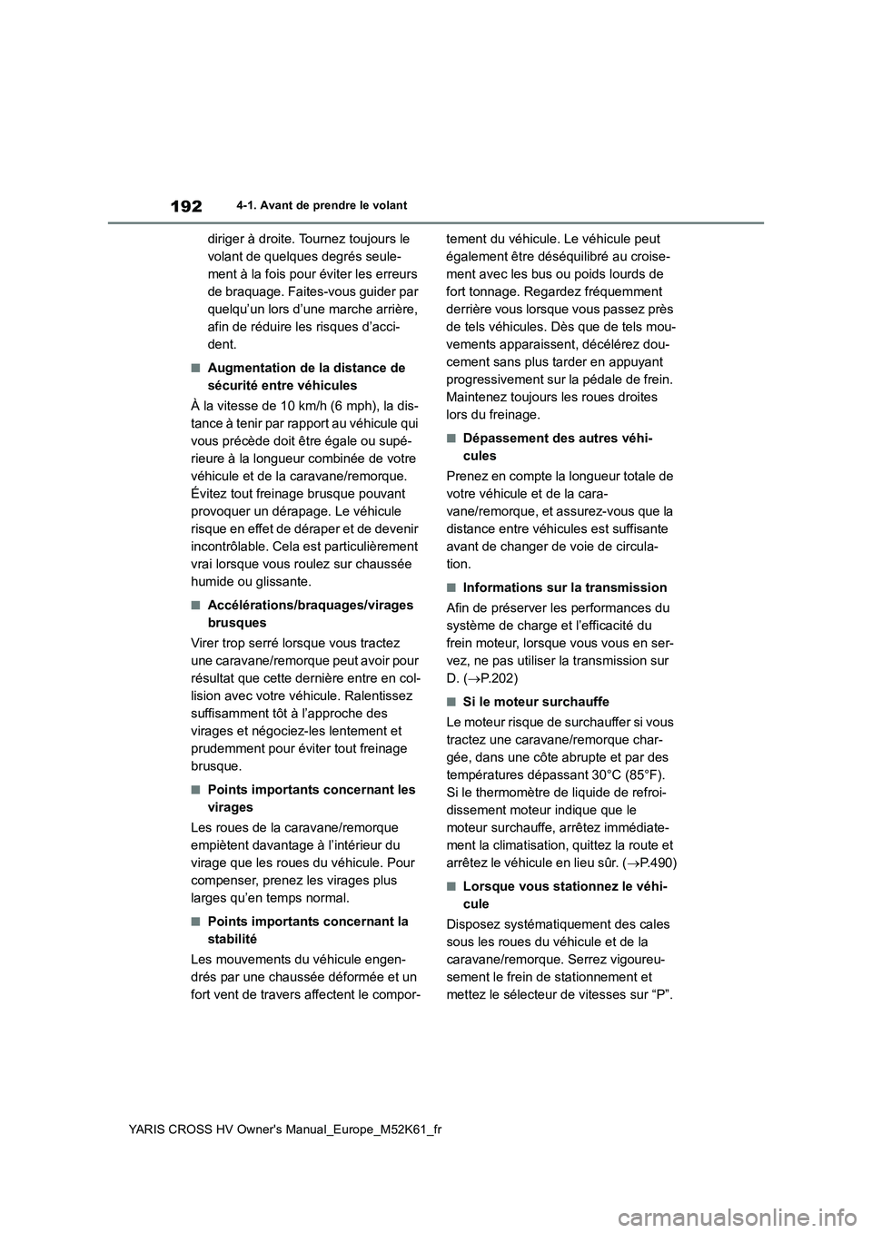 TOYOTA YARIS CROSS 2021 Notices Demploi (in French) 192
YARIS CROSS HV Owner's Manual_Europe_M52K61_fr
4-1. Avant de prendre le volant
diriger à droite. Tournez toujours le
volant de quelques degrés seule-
ment à la fois pour éviter les erreu TOYOTA YARIS CROSS 2021 Notices Demploi (in French) 192
YARIS CROSS HV Owner's Manual_Europe_M52K61_fr
4-1. Avant de prendre le volant
diriger à droite. Tournez toujours le
volant de quelques degrés seule-
ment à la fois pour éviter les erreu