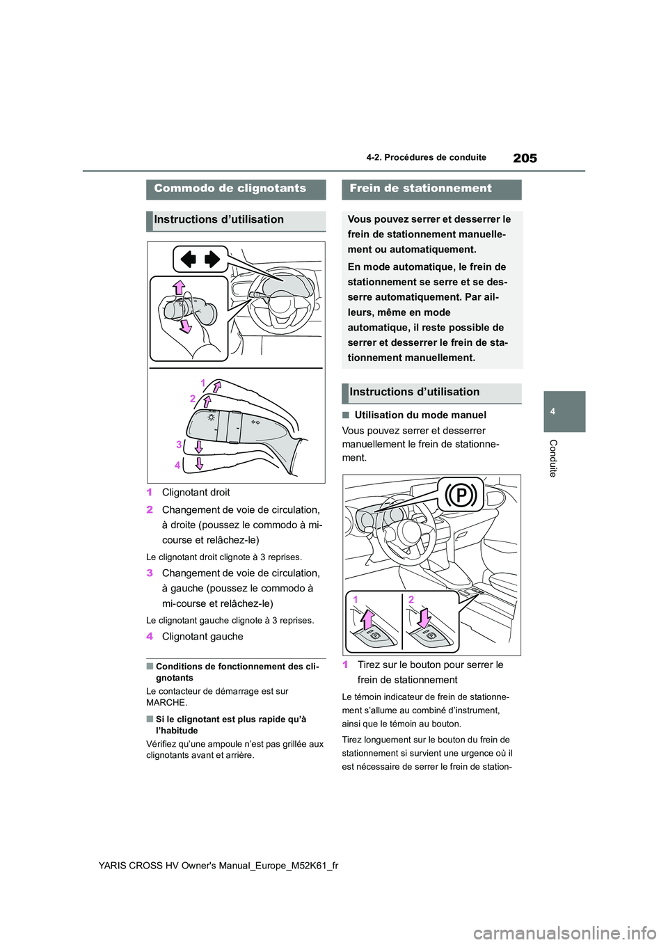 TOYOTA YARIS CROSS 2021 Notices Demploi (in French) 205
4
YARIS CROSS HV Owner's Manual_Europe_M52K61_fr
4-2. Procédures de conduite
Conduite
1Clignotant droit
2 Changement de voie de circulation,
à droite (poussez le commodo à mi-
course et TOYOTA YARIS CROSS 2021 Notices Demploi (in French) 205
4
YARIS CROSS HV Owner's Manual_Europe_M52K61_fr
4-2. Procédures de conduite
Conduite
1Clignotant droit
2 Changement de voie de circulation,
à droite (poussez le commodo à mi-
course et