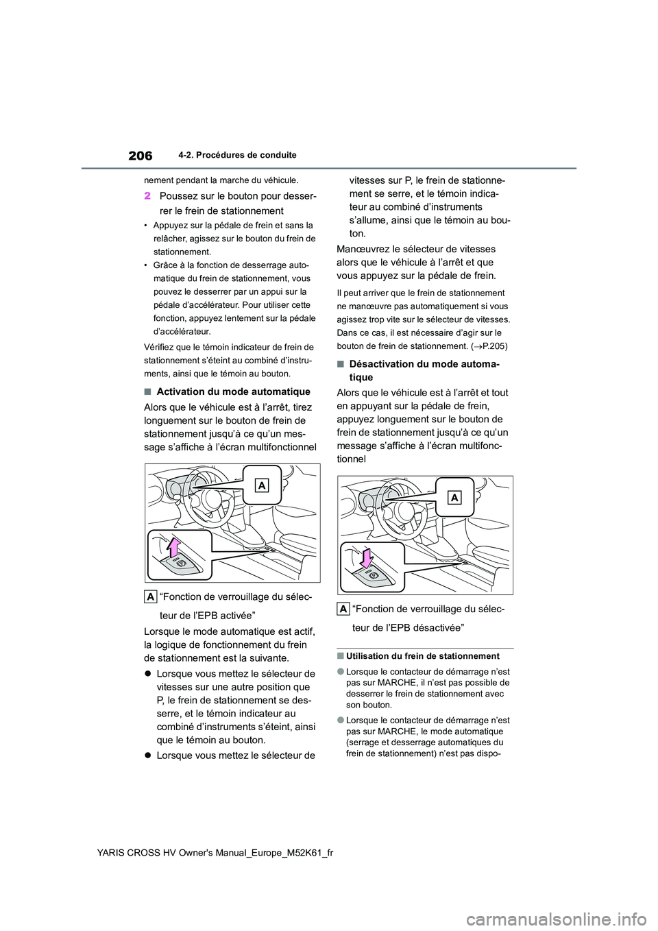 TOYOTA YARIS CROSS 2021 Notices Demploi (in French) 206
YARIS CROSS HV Owner's Manual_Europe_M52K61_fr
4-2. Procédures de conduite
nement pendant la marche du véhicule.
2 Poussez sur le bouton pour desser-
rer le frein de stationnement
• Appu TOYOTA YARIS CROSS 2021 Notices Demploi (in French) 206
YARIS CROSS HV Owner's Manual_Europe_M52K61_fr
4-2. Procédures de conduite
nement pendant la marche du véhicule.
2 Poussez sur le bouton pour desser-
rer le frein de stationnement
• Appu