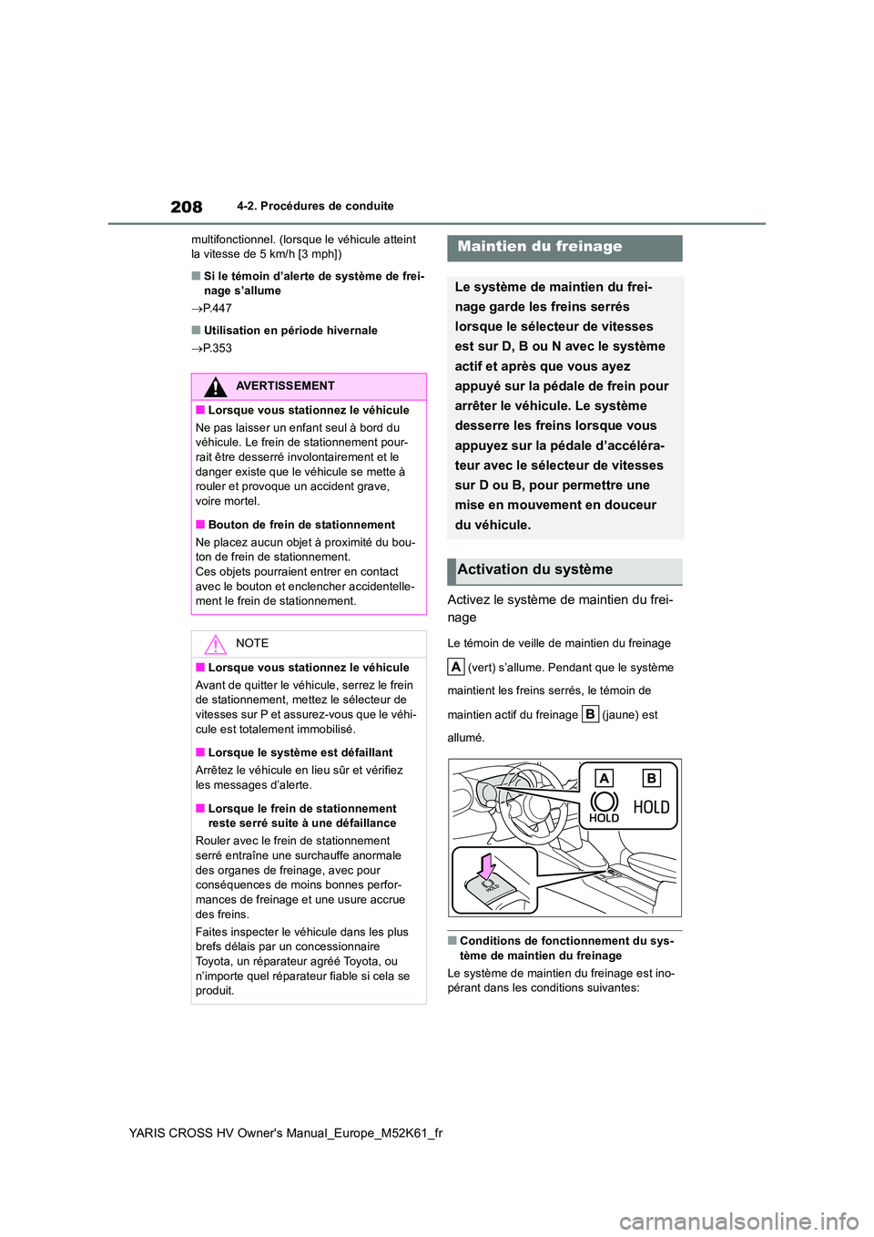 TOYOTA YARIS CROSS 2021  Notices Demploi (in French) 208
YARIS CROSS HV Owner's Manual_Europe_M52K61_fr
4-2. Procédures de conduite 
multifonctionnel. (lorsque le véhicule atteint  la vitesse de 5 km/h [3 mph])
■Si le témoin d’alerte de syst