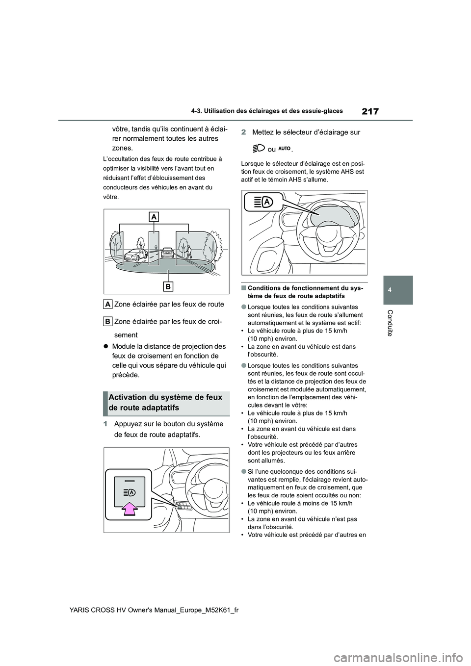 TOYOTA YARIS CROSS 2021 Notices Demploi (in French) 217
4
YARIS CROSS HV Owner's Manual_Europe_M52K61_fr
4-3. Utilisation des éclairages et des essuie-glaces
Conduite
vôtre, tandis qu’ils continuent à éclai-
rer normalement toutes les autres TOYOTA YARIS CROSS 2021 Notices Demploi (in French) 217
4
YARIS CROSS HV Owner's Manual_Europe_M52K61_fr
4-3. Utilisation des éclairages et des essuie-glaces
Conduite
vôtre, tandis qu’ils continuent à éclai-
rer normalement toutes les autres