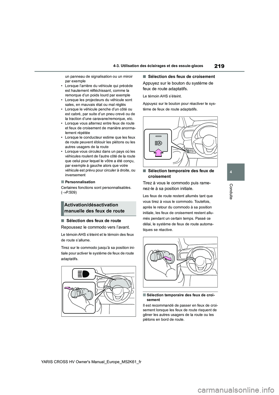 TOYOTA YARIS CROSS 2021 Notices Demploi (in French) 219
4
YARIS CROSS HV Owner's Manual_Europe_M52K61_fr
4-3. Utilisation des éclairages et des essuie-glaces
Conduite
un panneau de signalisation ou un miroir par exemple• Lorsque l’arrière du TOYOTA YARIS CROSS 2021 Notices Demploi (in French) 219
4
YARIS CROSS HV Owner's Manual_Europe_M52K61_fr
4-3. Utilisation des éclairages et des essuie-glaces
Conduite
un panneau de signalisation ou un miroir par exemple• Lorsque l’arrière du
