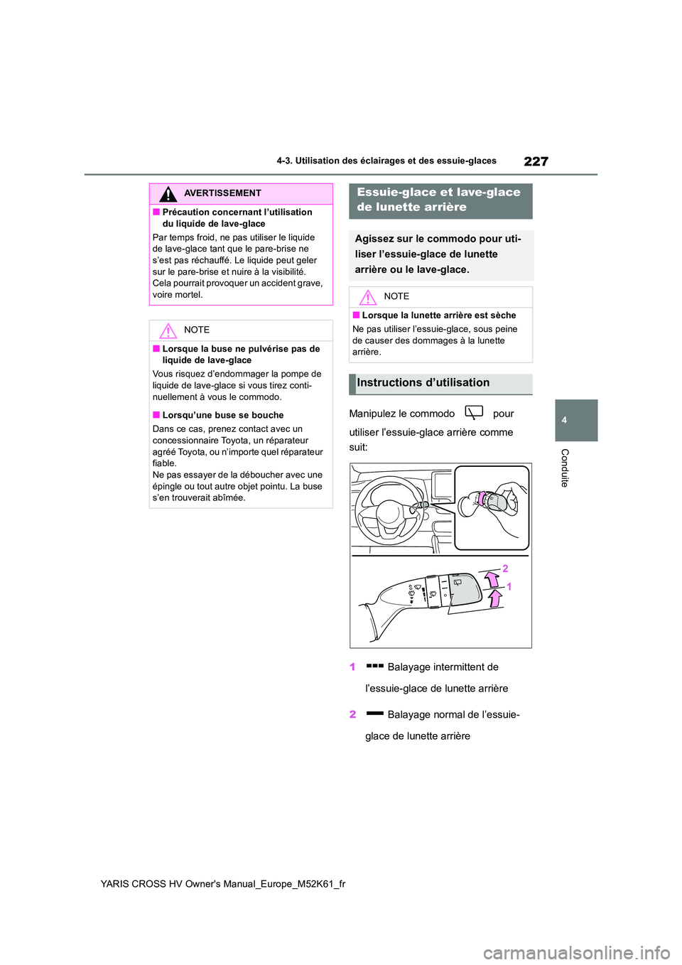 TOYOTA YARIS CROSS 2021 Notices Demploi (in French) 227
4
YARIS CROSS HV Owner's Manual_Europe_M52K61_fr
4-3. Utilisation des éclairages et des essuie-glaces
Conduite
Manipulez le commodo pour
utiliser l’essuie-glace arrière comme
suit:
TOYOTA YARIS CROSS 2021 Notices Demploi (in French) 227
4
YARIS CROSS HV Owner's Manual_Europe_M52K61_fr
4-3. Utilisation des éclairages et des essuie-glaces
Conduite
Manipulez le commodo pour
utiliser l’essuie-glace arrière comme
suit: