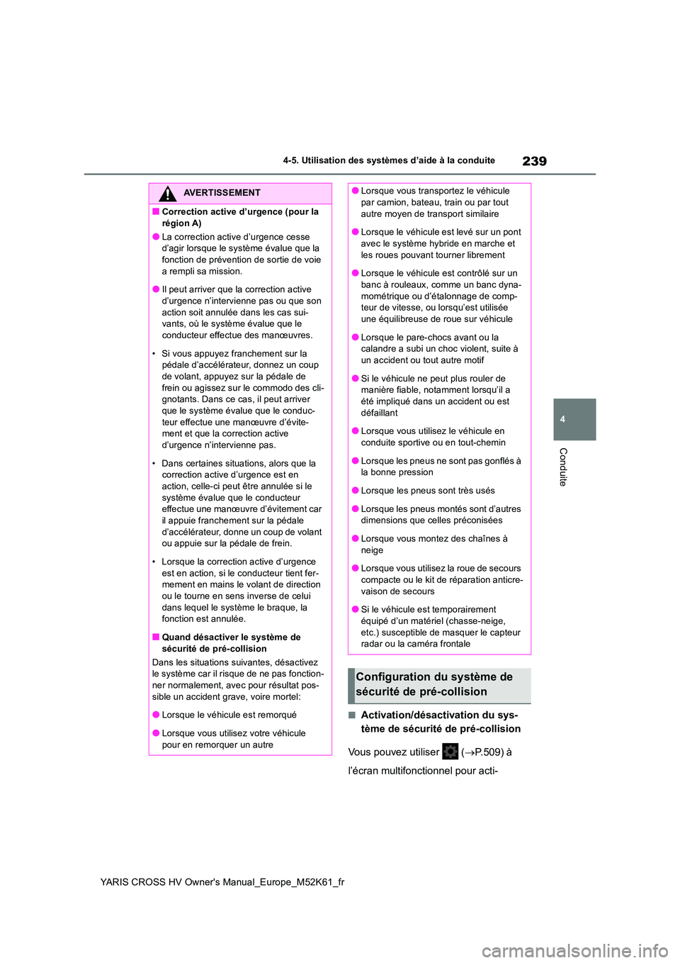 TOYOTA YARIS CROSS 2021  Notices Demploi (in French) 239
4
YARIS CROSS HV Owner's Manual_Europe_M52K61_fr
4-5. Utilisation des systèmes d’aide à la conduite
Conduite
■Activation/désactivation du sys- 
tème de sécurité de pré-collision 
Vo