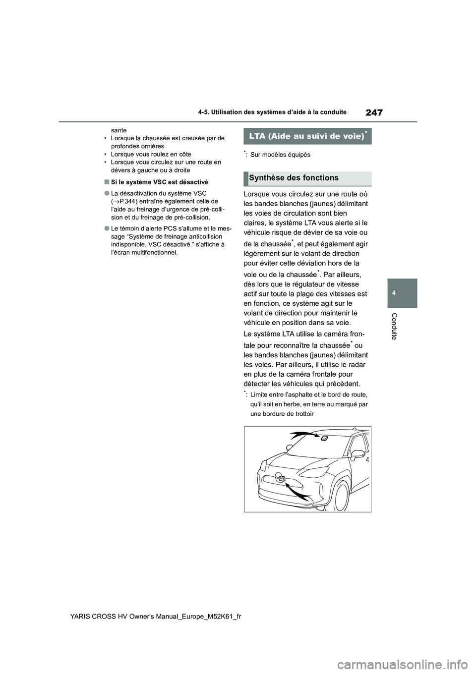 TOYOTA YARIS CROSS 2021  Notices Demploi (in French) 247
4
YARIS CROSS HV Owner's Manual_Europe_M52K61_fr
4-5. Utilisation des systèmes d’aide à la conduite
Conduite
sante • Lorsque la chaussée est creusée par de profondes ornières 
• Lor