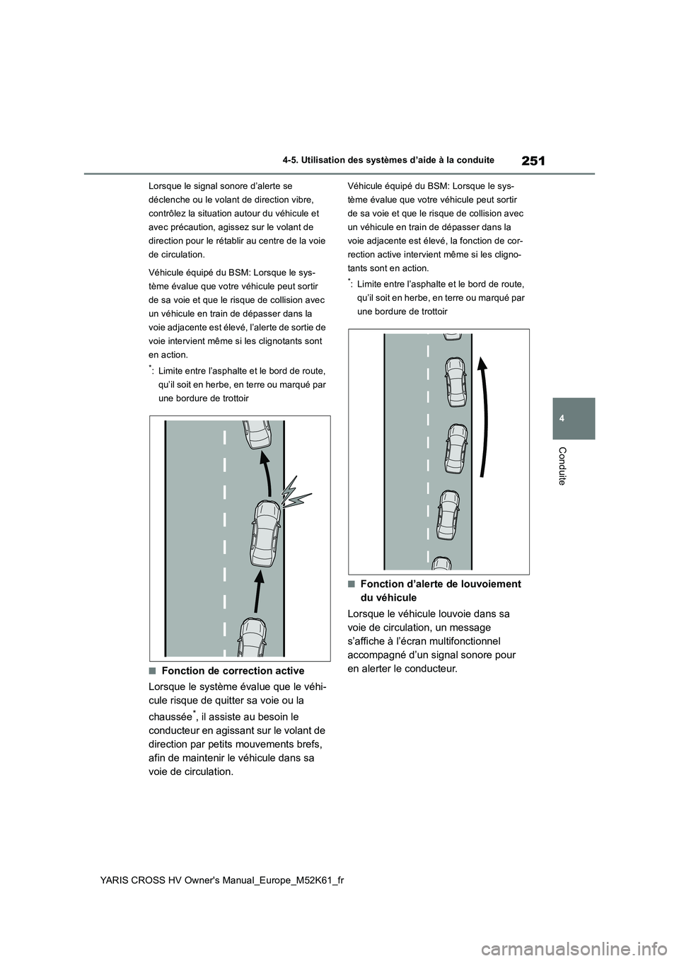 TOYOTA YARIS CROSS 2021 Notices Demploi (in French) 251
4
YARIS CROSS HV Owner's Manual_Europe_M52K61_fr
4-5. Utilisation des systèmes d’aide à la conduite
Conduite
Lorsque le signal sonore d’alerte se
déclenche ou le volant de direction v TOYOTA YARIS CROSS 2021 Notices Demploi (in French) 251
4
YARIS CROSS HV Owner's Manual_Europe_M52K61_fr
4-5. Utilisation des systèmes d’aide à la conduite
Conduite
Lorsque le signal sonore d’alerte se
déclenche ou le volant de direction v