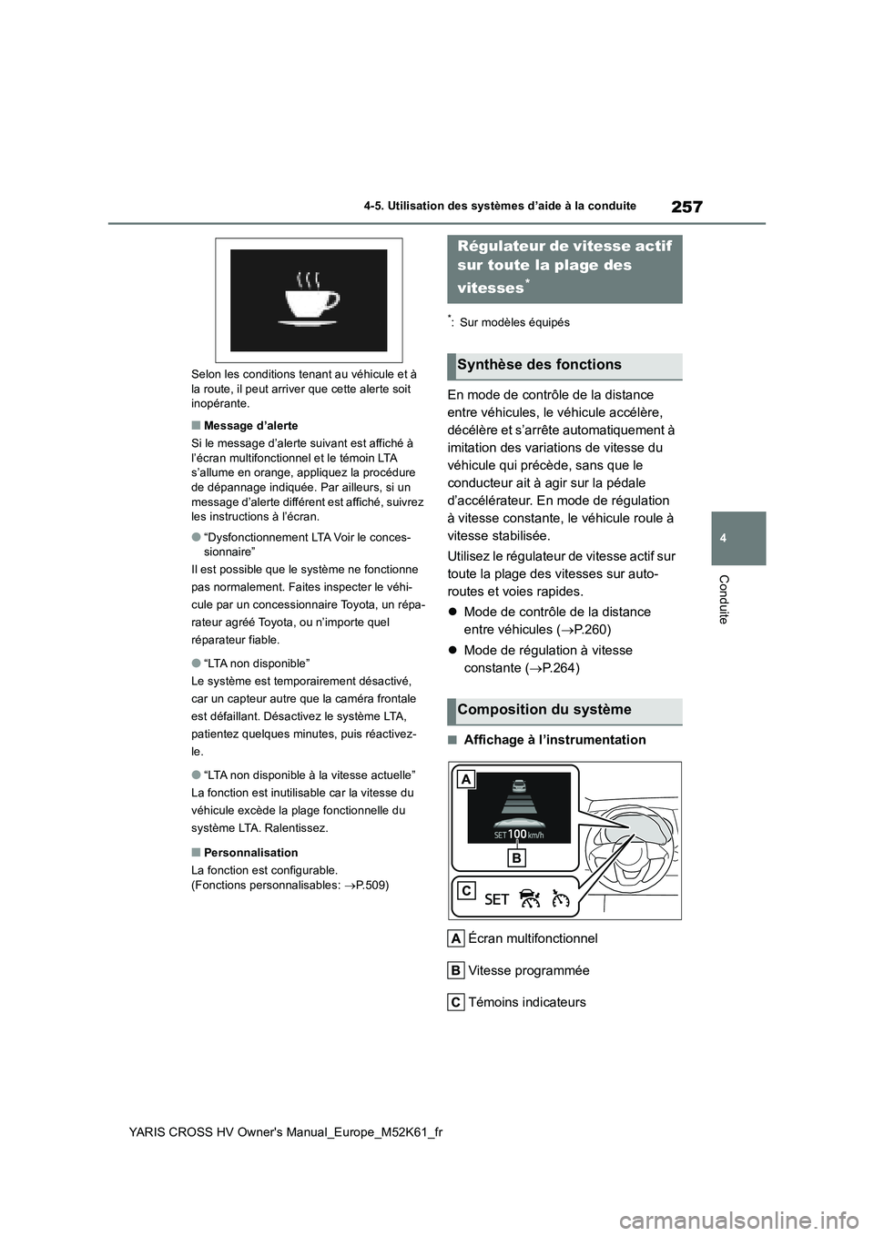 TOYOTA YARIS CROSS 2021 Notices Demploi (in French) 257
4
YARIS CROSS HV Owner's Manual_Europe_M52K61_fr
4-5. Utilisation des systèmes d’aide à la conduite
Conduite
Selon les conditions tenant au véhicule et à la route, il peut arriver que c TOYOTA YARIS CROSS 2021 Notices Demploi (in French) 257
4
YARIS CROSS HV Owner's Manual_Europe_M52K61_fr
4-5. Utilisation des systèmes d’aide à la conduite
Conduite
Selon les conditions tenant au véhicule et à la route, il peut arriver que c