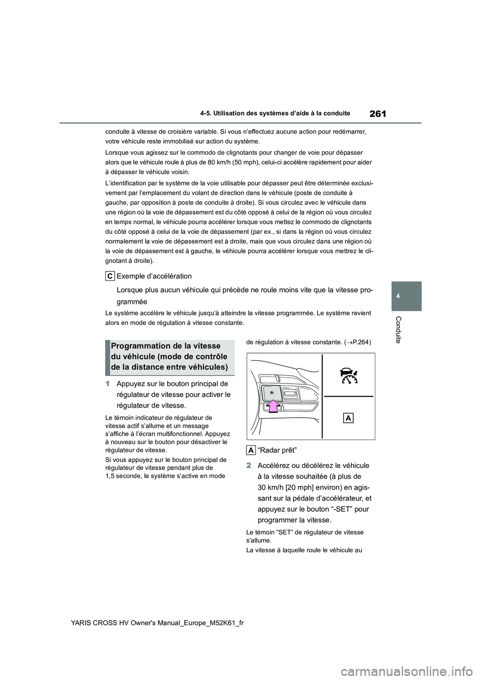 TOYOTA YARIS CROSS 2021 Notices Demploi (in French) 261
4
YARIS CROSS HV Owner's Manual_Europe_M52K61_fr
4-5. Utilisation des systèmes d’aide à la conduite
Conduite
conduite à vitesse de croisière variable. Si vous n’effectuez aucune action TOYOTA YARIS CROSS 2021 Notices Demploi (in French) 261
4
YARIS CROSS HV Owner's Manual_Europe_M52K61_fr
4-5. Utilisation des systèmes d’aide à la conduite
Conduite
conduite à vitesse de croisière variable. Si vous n’effectuez aucune action