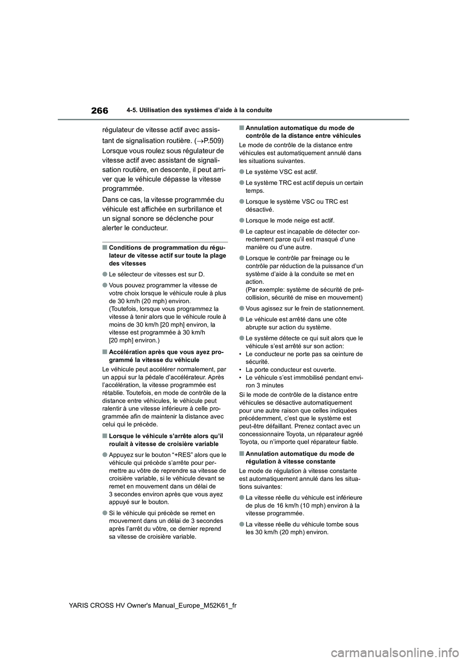 TOYOTA YARIS CROSS 2021 Notices Demploi (in French) 266
YARIS CROSS HV Owner's Manual_Europe_M52K61_fr
4-5. Utilisation des systèmes d’aide à la conduite
régulateur de vitesse actif avec assis-
tant de signalisation routière. ( P.509)
Lo TOYOTA YARIS CROSS 2021 Notices Demploi (in French) 266
YARIS CROSS HV Owner's Manual_Europe_M52K61_fr
4-5. Utilisation des systèmes d’aide à la conduite
régulateur de vitesse actif avec assis-
tant de signalisation routière. ( P.509)
Lo