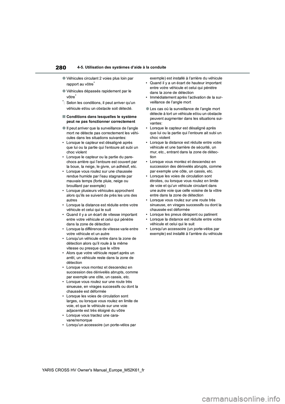 TOYOTA YARIS CROSS 2021 Notices Demploi (in French) 280
YARIS CROSS HV Owner's Manual_Europe_M52K61_fr
4-5. Utilisation des systèmes d’aide à la conduite
●Véhicules circulant 2 voies plus loin par
rapport au vôtre*
●Véhicules dépassé TOYOTA YARIS CROSS 2021 Notices Demploi (in French) 280
YARIS CROSS HV Owner's Manual_Europe_M52K61_fr
4-5. Utilisation des systèmes d’aide à la conduite
●Véhicules circulant 2 voies plus loin par
rapport au vôtre*
●Véhicules dépassé
