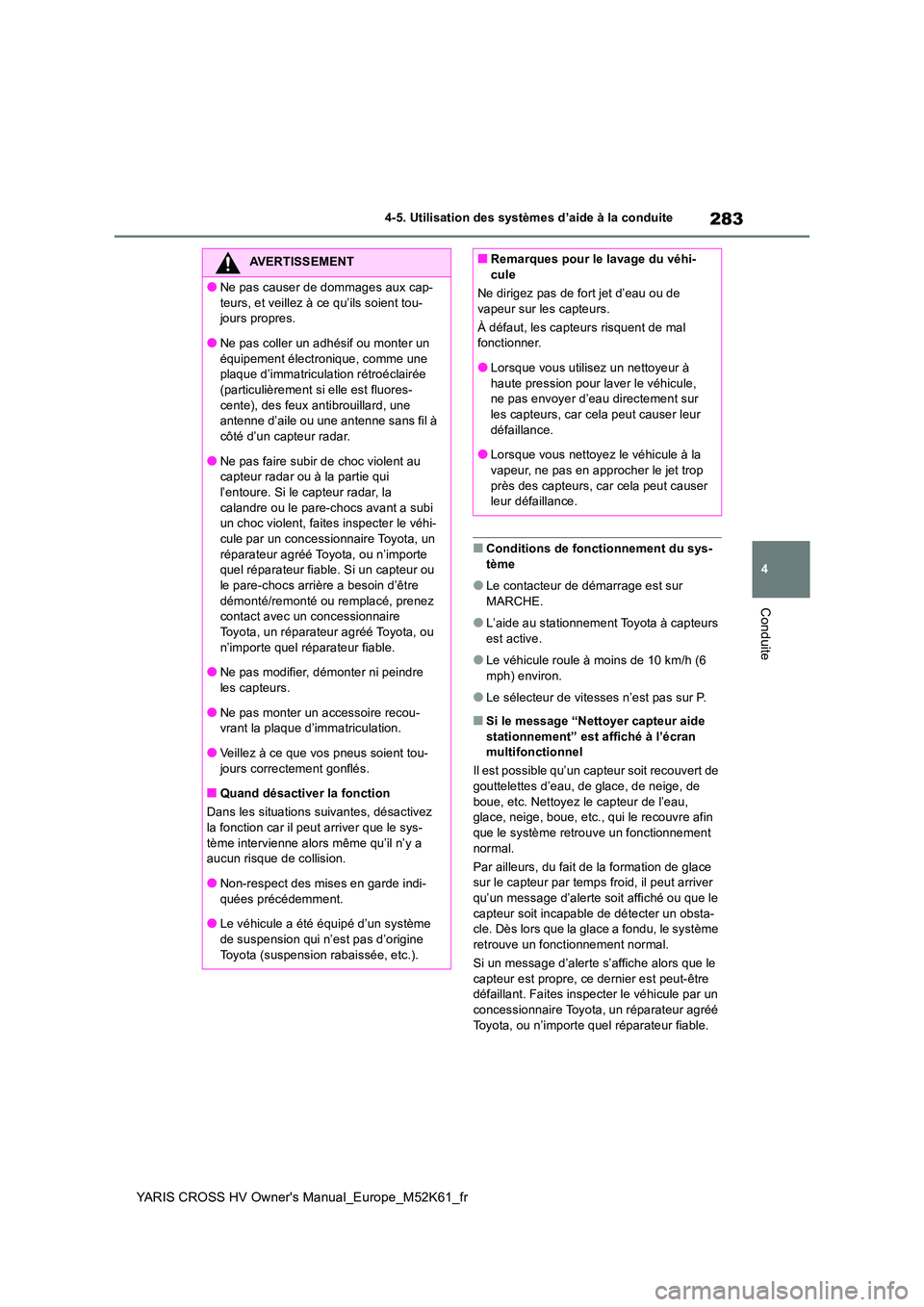 TOYOTA YARIS CROSS 2021 Notices Demploi (in French) 283
4
YARIS CROSS HV Owner's Manual_Europe_M52K61_fr
4-5. Utilisation des systèmes d’aide à la conduite
Conduite
■Conditions de fonctionnement du sys-
tème
●Le contacteur de démarrage e TOYOTA YARIS CROSS 2021 Notices Demploi (in French) 283
4
YARIS CROSS HV Owner's Manual_Europe_M52K61_fr
4-5. Utilisation des systèmes d’aide à la conduite
Conduite
■Conditions de fonctionnement du sys-
tème
●Le contacteur de démarrage e
