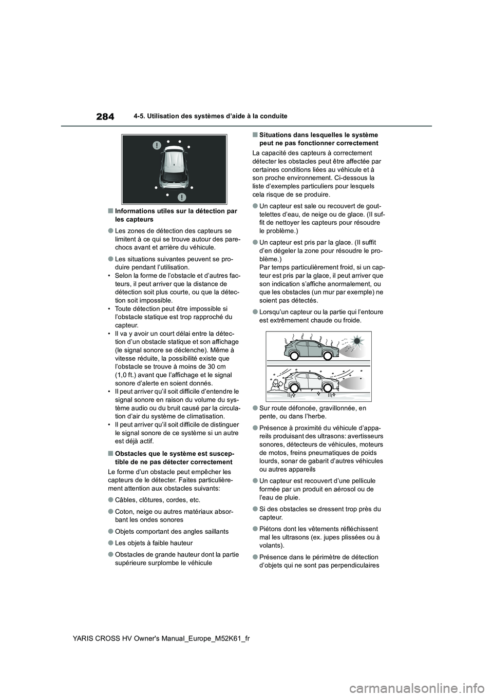 TOYOTA YARIS CROSS 2021 Notices Demploi (in French) 284
YARIS CROSS HV Owner's Manual_Europe_M52K61_fr
4-5. Utilisation des systèmes d’aide à la conduite
■Informations utiles sur la détection par les capteurs
●Les zones de détection des TOYOTA YARIS CROSS 2021 Notices Demploi (in French) 284
YARIS CROSS HV Owner's Manual_Europe_M52K61_fr
4-5. Utilisation des systèmes d’aide à la conduite
■Informations utiles sur la détection par les capteurs
●Les zones de détection des
