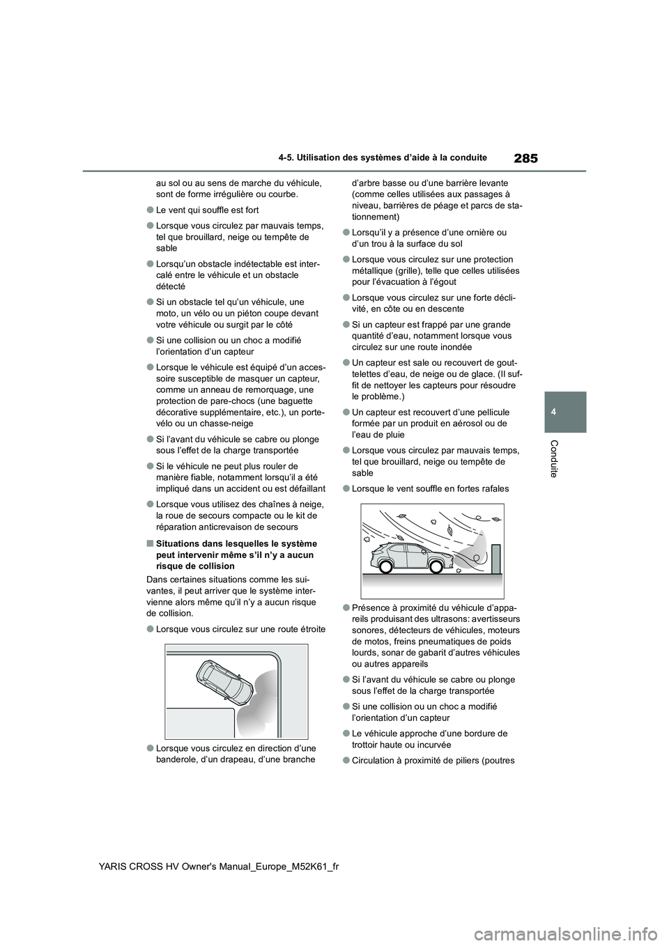 TOYOTA YARIS CROSS 2021 Notices Demploi (in French) 285
4
YARIS CROSS HV Owner's Manual_Europe_M52K61_fr
4-5. Utilisation des systèmes d’aide à la conduite
Conduite
au sol ou au sens de marche du véhicule, sont de forme irrégulière ou courb TOYOTA YARIS CROSS 2021 Notices Demploi (in French) 285
4
YARIS CROSS HV Owner's Manual_Europe_M52K61_fr
4-5. Utilisation des systèmes d’aide à la conduite
Conduite
au sol ou au sens de marche du véhicule, sont de forme irrégulière ou courb