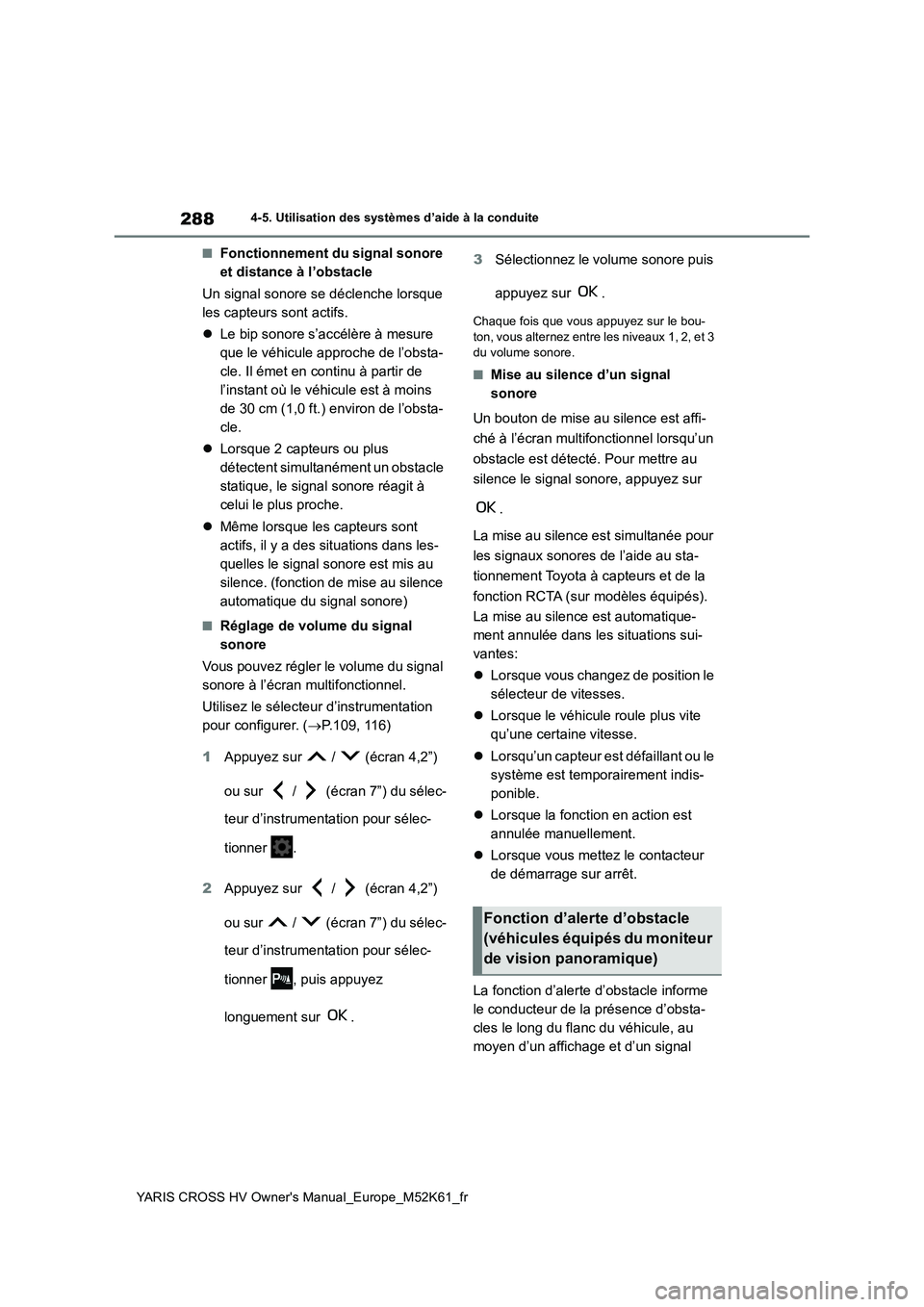 TOYOTA YARIS CROSS 2021 Notices Demploi (in French) 288
YARIS CROSS HV Owner's Manual_Europe_M52K61_fr
4-5. Utilisation des systèmes d’aide à la conduite
■Fonctionnement du signal sonore
et distance à l’obstacle
Un signal sonore se déc TOYOTA YARIS CROSS 2021 Notices Demploi (in French) 288
YARIS CROSS HV Owner's Manual_Europe_M52K61_fr
4-5. Utilisation des systèmes d’aide à la conduite
■Fonctionnement du signal sonore
et distance à l’obstacle
Un signal sonore se déc