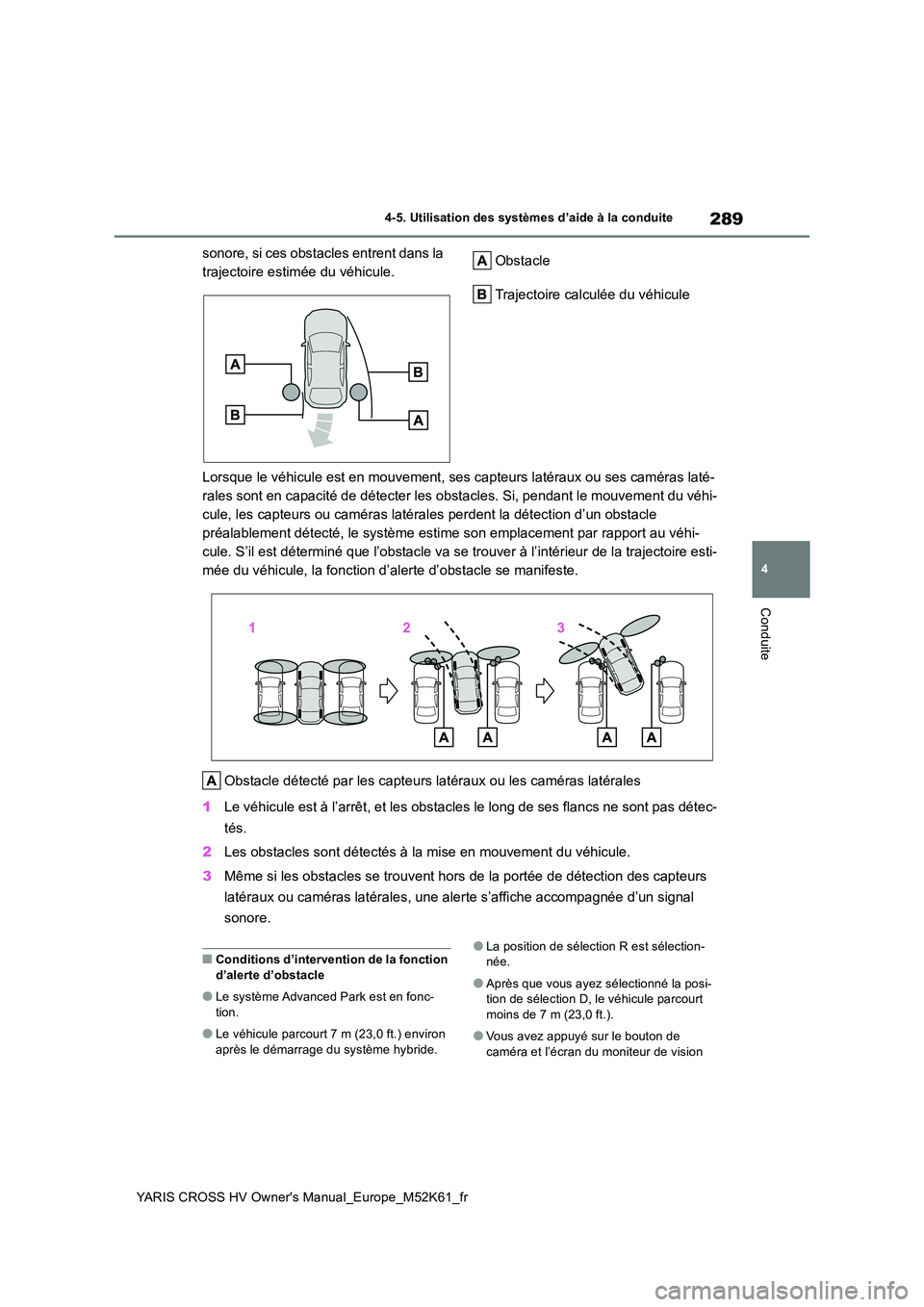 TOYOTA YARIS CROSS 2021 Notices Demploi (in French) 289
4
YARIS CROSS HV Owner's Manual_Europe_M52K61_fr
4-5. Utilisation des systèmes d’aide à la conduite
Conduite
sonore, si ces obstacles entrent dans la
trajectoire estimée du véhicule. O TOYOTA YARIS CROSS 2021 Notices Demploi (in French) 289
4
YARIS CROSS HV Owner's Manual_Europe_M52K61_fr
4-5. Utilisation des systèmes d’aide à la conduite
Conduite
sonore, si ces obstacles entrent dans la
trajectoire estimée du véhicule. O
