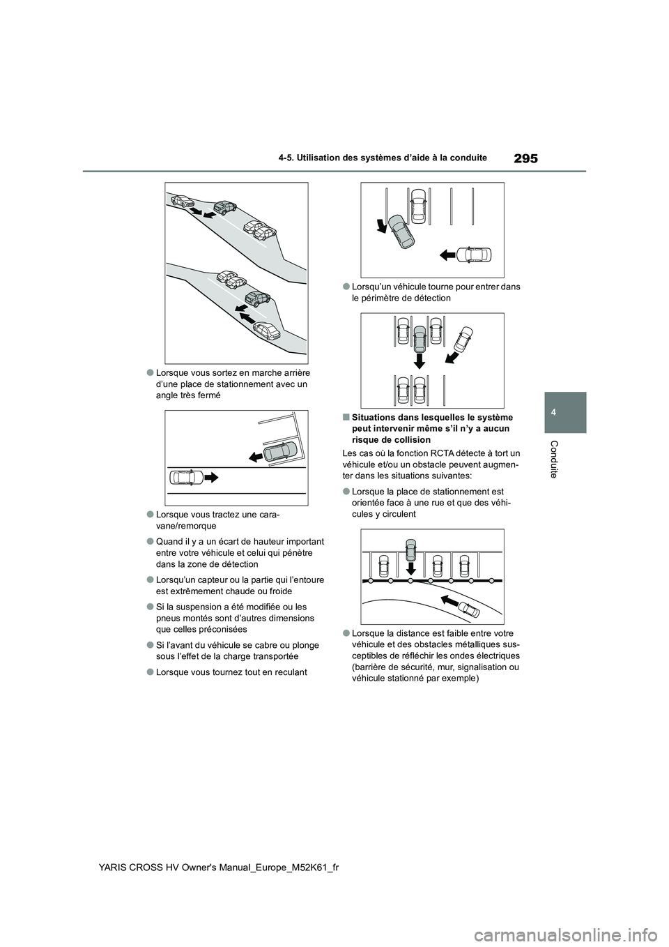 TOYOTA YARIS CROSS 2021 Notices Demploi (in French) 295
4
YARIS CROSS HV Owner's Manual_Europe_M52K61_fr
4-5. Utilisation des systèmes d’aide à la conduite
Conduite
●Lorsque vous sortez en marche arrière
d’une place de stationnement avec TOYOTA YARIS CROSS 2021 Notices Demploi (in French) 295
4
YARIS CROSS HV Owner's Manual_Europe_M52K61_fr
4-5. Utilisation des systèmes d’aide à la conduite
Conduite
●Lorsque vous sortez en marche arrière
d’une place de stationnement avec