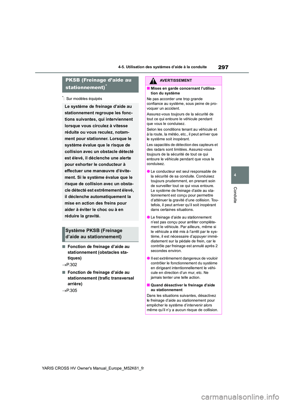TOYOTA YARIS CROSS 2021 Notices Demploi (in French) 297
4
YARIS CROSS HV Owner's Manual_Europe_M52K61_fr
4-5. Utilisation des systèmes d’aide à la conduite
Conduite
*: Sur modèles équipés
■Fonction de freinage d’aide au
stationnement ( TOYOTA YARIS CROSS 2021 Notices Demploi (in French) 297
4
YARIS CROSS HV Owner's Manual_Europe_M52K61_fr
4-5. Utilisation des systèmes d’aide à la conduite
Conduite
*: Sur modèles équipés
■Fonction de freinage d’aide au
stationnement (