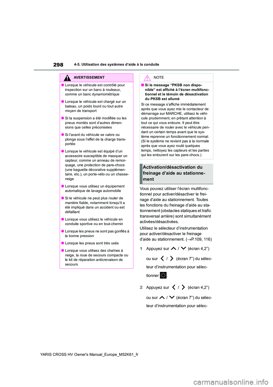 TOYOTA YARIS CROSS 2021 Notices Demploi (in French) 298
YARIS CROSS HV Owner's Manual_Europe_M52K61_fr
4-5. Utilisation des systèmes d’aide à la conduite
Vous pouvez utiliser l’écran multifonc-
tionnel pour activer/désactiver le frei-
nage TOYOTA YARIS CROSS 2021 Notices Demploi (in French) 298
YARIS CROSS HV Owner's Manual_Europe_M52K61_fr
4-5. Utilisation des systèmes d’aide à la conduite
Vous pouvez utiliser l’écran multifonc-
tionnel pour activer/désactiver le frei-
nage