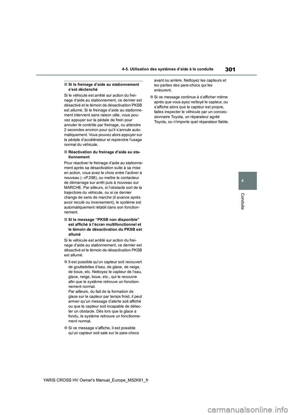 TOYOTA YARIS CROSS 2021 Notices Demploi (in French) 301
4
YARIS CROSS HV Owner's Manual_Europe_M52K61_fr
4-5. Utilisation des systèmes d’aide à la conduite
Conduite
■Si le freinage d’aide au stationnement s’est déclenché
Si le véhicu TOYOTA YARIS CROSS 2021 Notices Demploi (in French) 301
4
YARIS CROSS HV Owner's Manual_Europe_M52K61_fr
4-5. Utilisation des systèmes d’aide à la conduite
Conduite
■Si le freinage d’aide au stationnement s’est déclenché
Si le véhicu