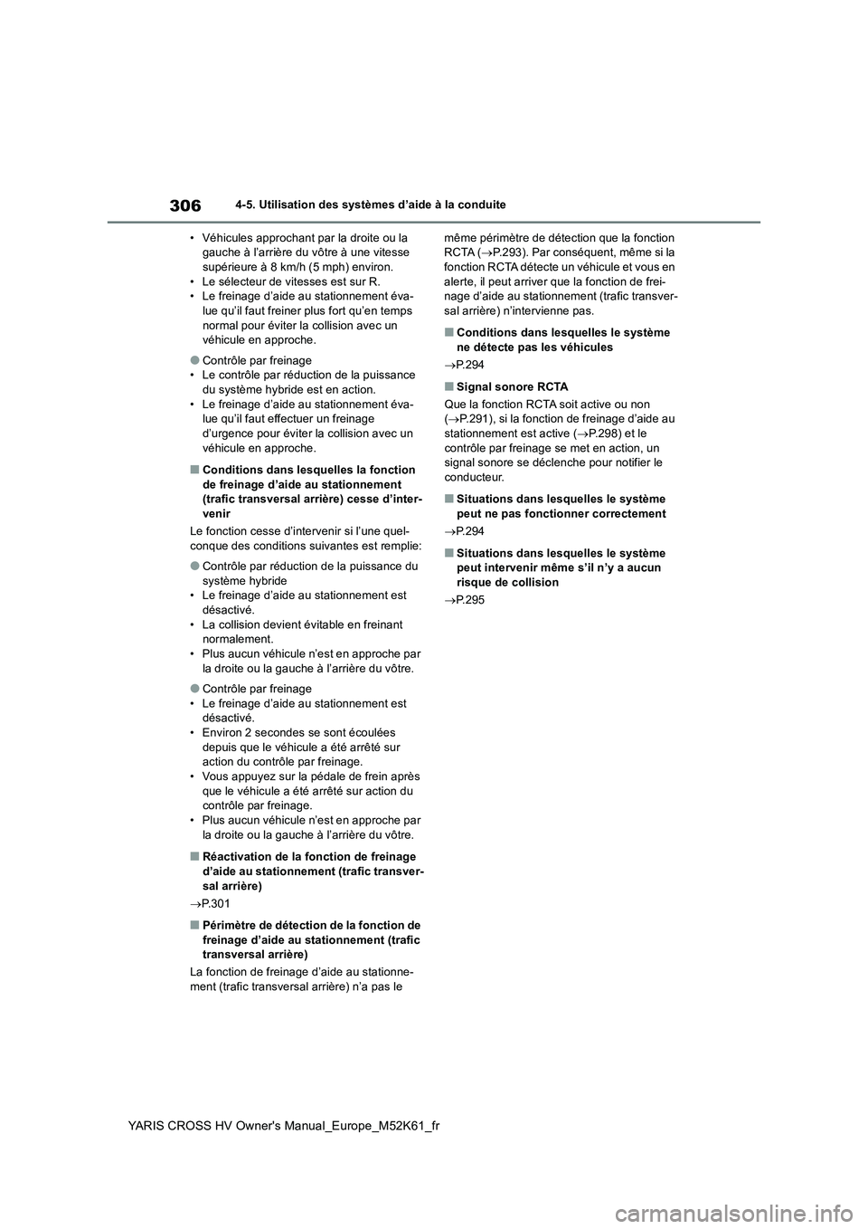 TOYOTA YARIS CROSS 2021 Notices Demploi (in French) 306
YARIS CROSS HV Owner's Manual_Europe_M52K61_fr
4-5. Utilisation des systèmes d’aide à la conduite
• Véhicules approchant par la droite ou la gauche à l’arrière du vôtre à une vi TOYOTA YARIS CROSS 2021 Notices Demploi (in French) 306
YARIS CROSS HV Owner's Manual_Europe_M52K61_fr
4-5. Utilisation des systèmes d’aide à la conduite
• Véhicules approchant par la droite ou la gauche à l’arrière du vôtre à une vi
