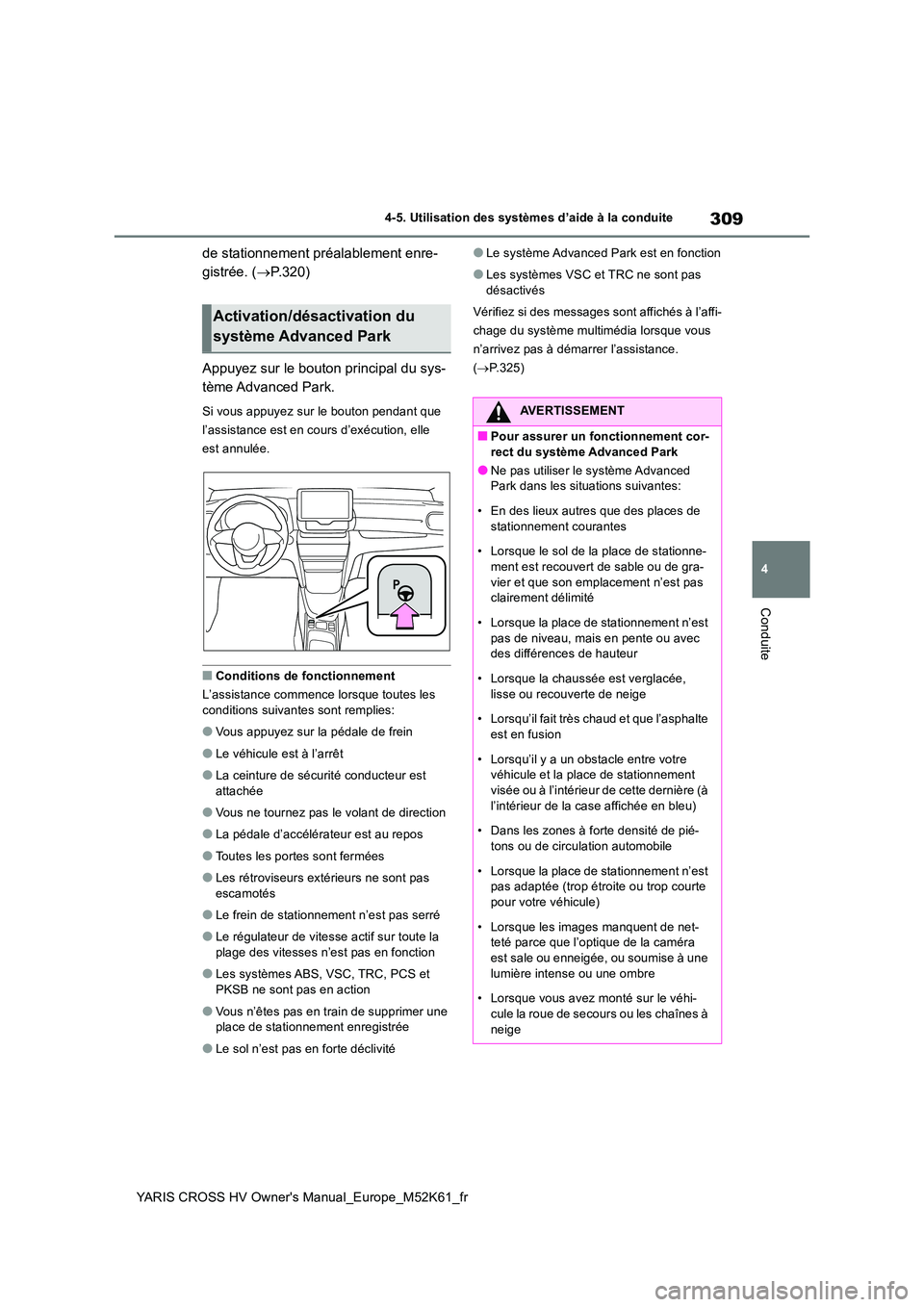 TOYOTA YARIS CROSS 2021  Notices Demploi (in French) 309
4
YARIS CROSS HV Owner's Manual_Europe_M52K61_fr
4-5. Utilisation des systèmes d’aide à la conduite
Conduite
de stationnement préalablement enre- 
gistrée. ( P.320) 
Appuyez sur le bo
