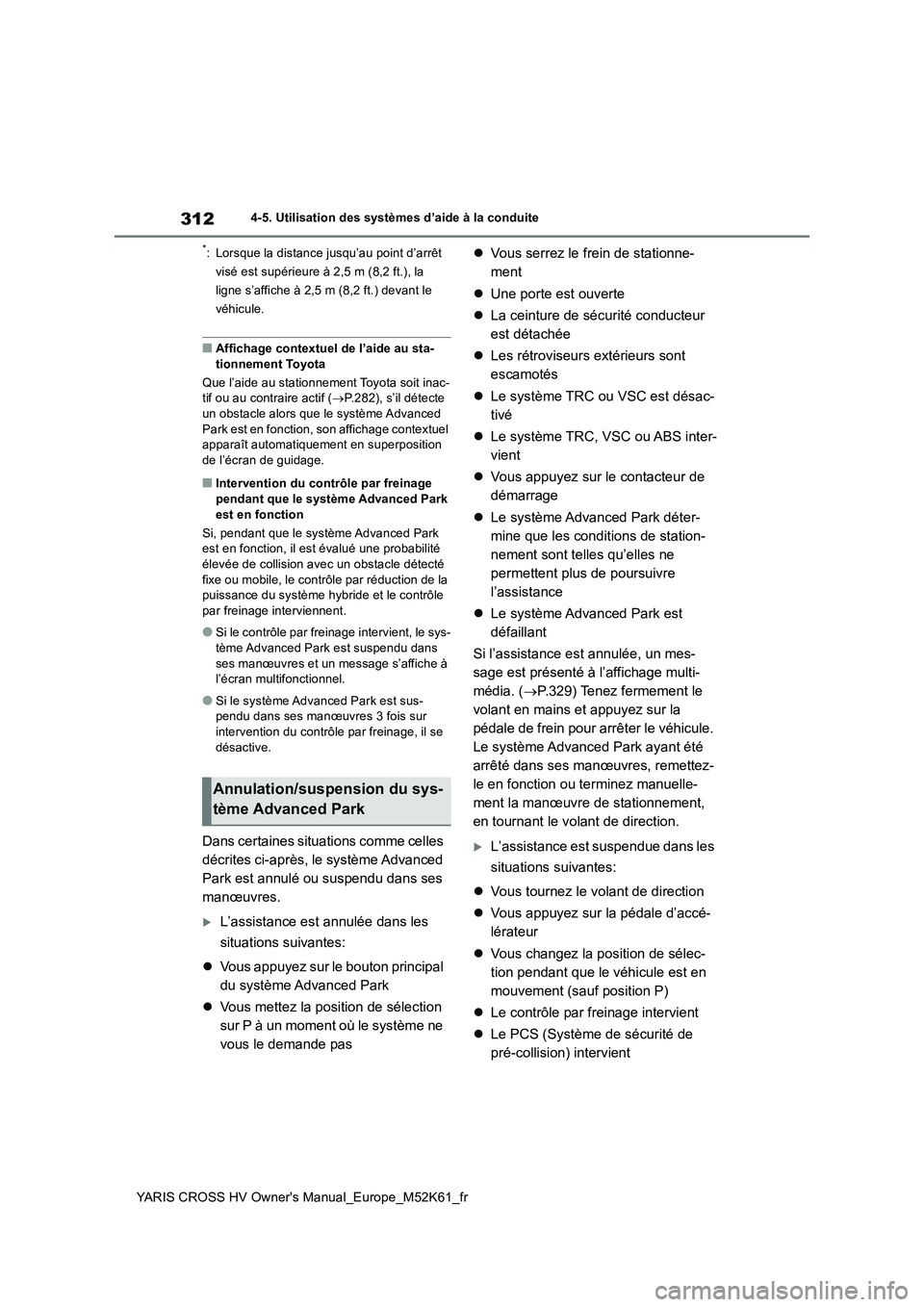 TOYOTA YARIS CROSS 2021  Notices Demploi (in French) 312
YARIS CROSS HV Owner's Manual_Europe_M52K61_fr
4-5. Utilisation des systèmes d’aide à la conduite
*: Lorsque la distance jusqu’au point d’arrêt  
visé est supérieure à 2,5 m (8,2 f