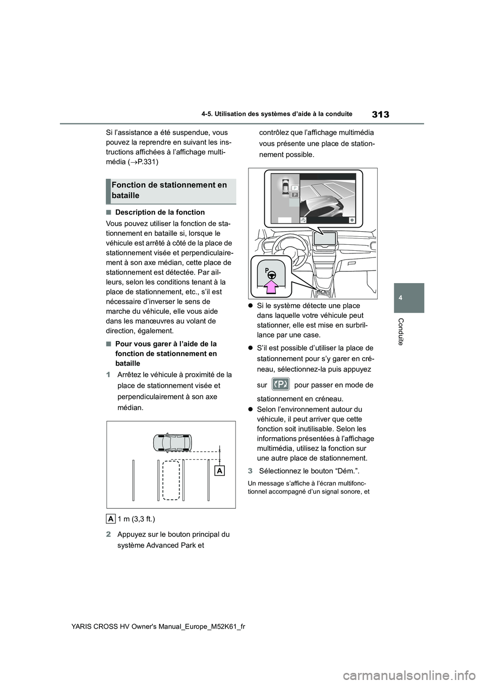 TOYOTA YARIS CROSS 2021  Notices Demploi (in French) 313
4
YARIS CROSS HV Owner's Manual_Europe_M52K61_fr
4-5. Utilisation des systèmes d’aide à la conduite
Conduite
Si l’assistance a été suspendue, vous  
pouvez la reprendre en suivant les 