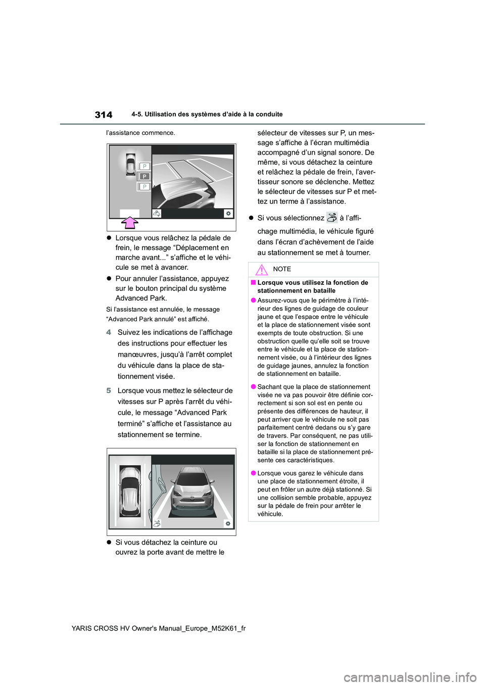 TOYOTA YARIS CROSS 2021  Notices Demploi (in French) 314
YARIS CROSS HV Owner's Manual_Europe_M52K61_fr
4-5. Utilisation des systèmes d’aide à la conduite 
l’assistance commence.
 Lorsque vous relâchez la pédale de  
frein, le message “