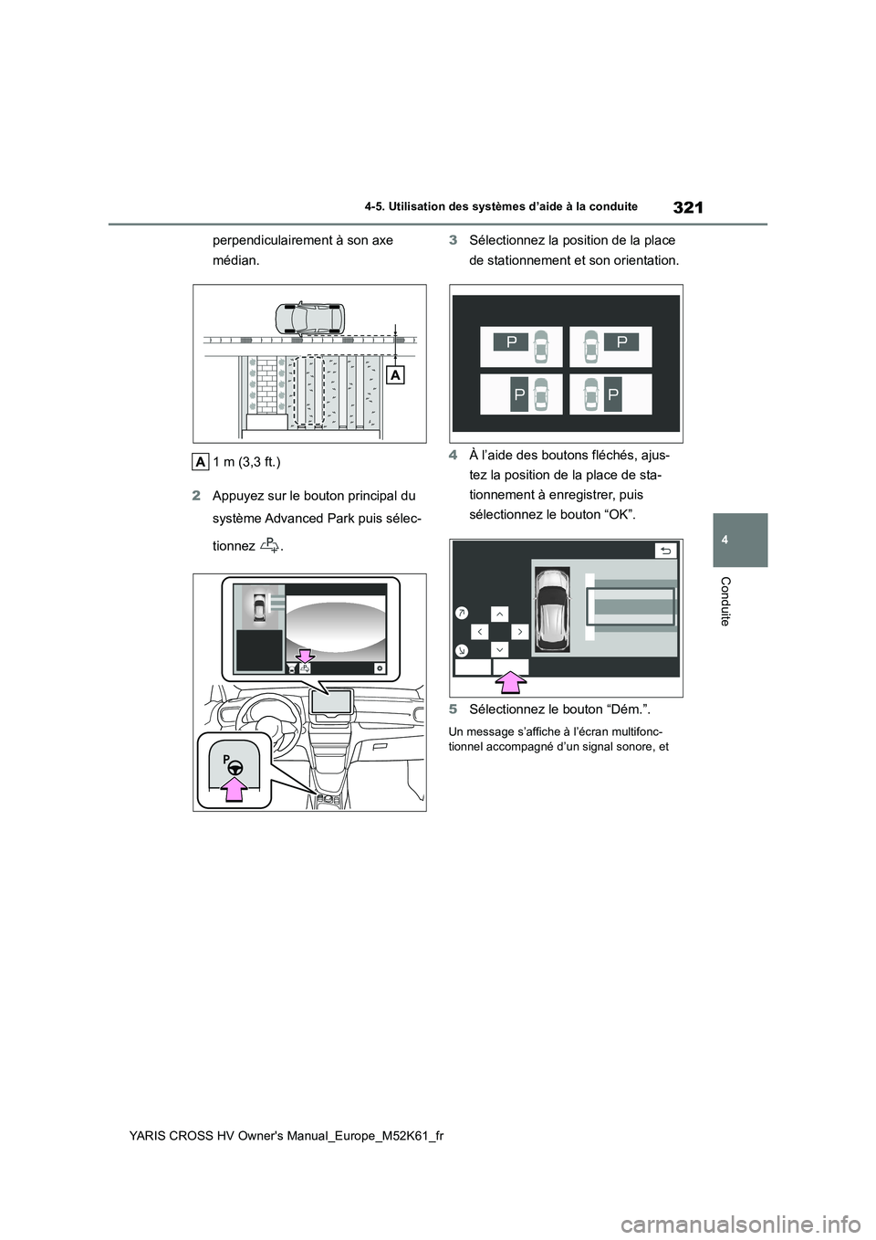 TOYOTA YARIS CROSS 2021  Notices Demploi (in French) 321
4
YARIS CROSS HV Owner's Manual_Europe_M52K61_fr
4-5. Utilisation des systèmes d’aide à la conduite
Conduite
perpendiculairement à son axe  
médian. 
1m (3,3ft.) 
2 Appuyez sur le bouton