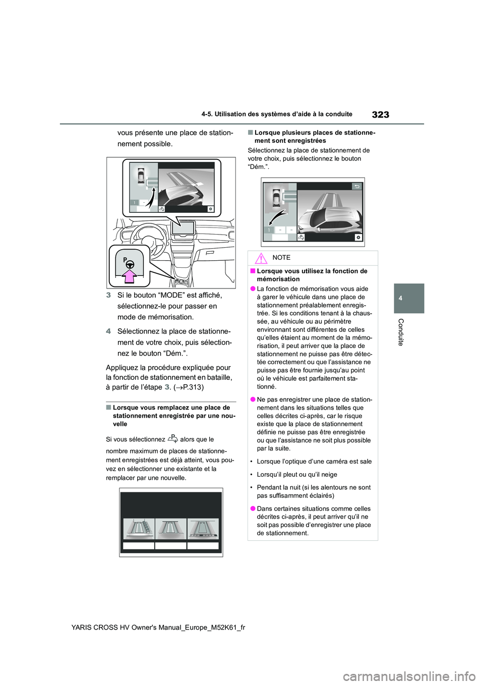 TOYOTA YARIS CROSS 2021  Notices Demploi (in French) 323
4
YARIS CROSS HV Owner's Manual_Europe_M52K61_fr
4-5. Utilisation des systèmes d’aide à la conduite
Conduite
vous présente une place de station- 
nement possible. 
3 Si le bouton “MODE