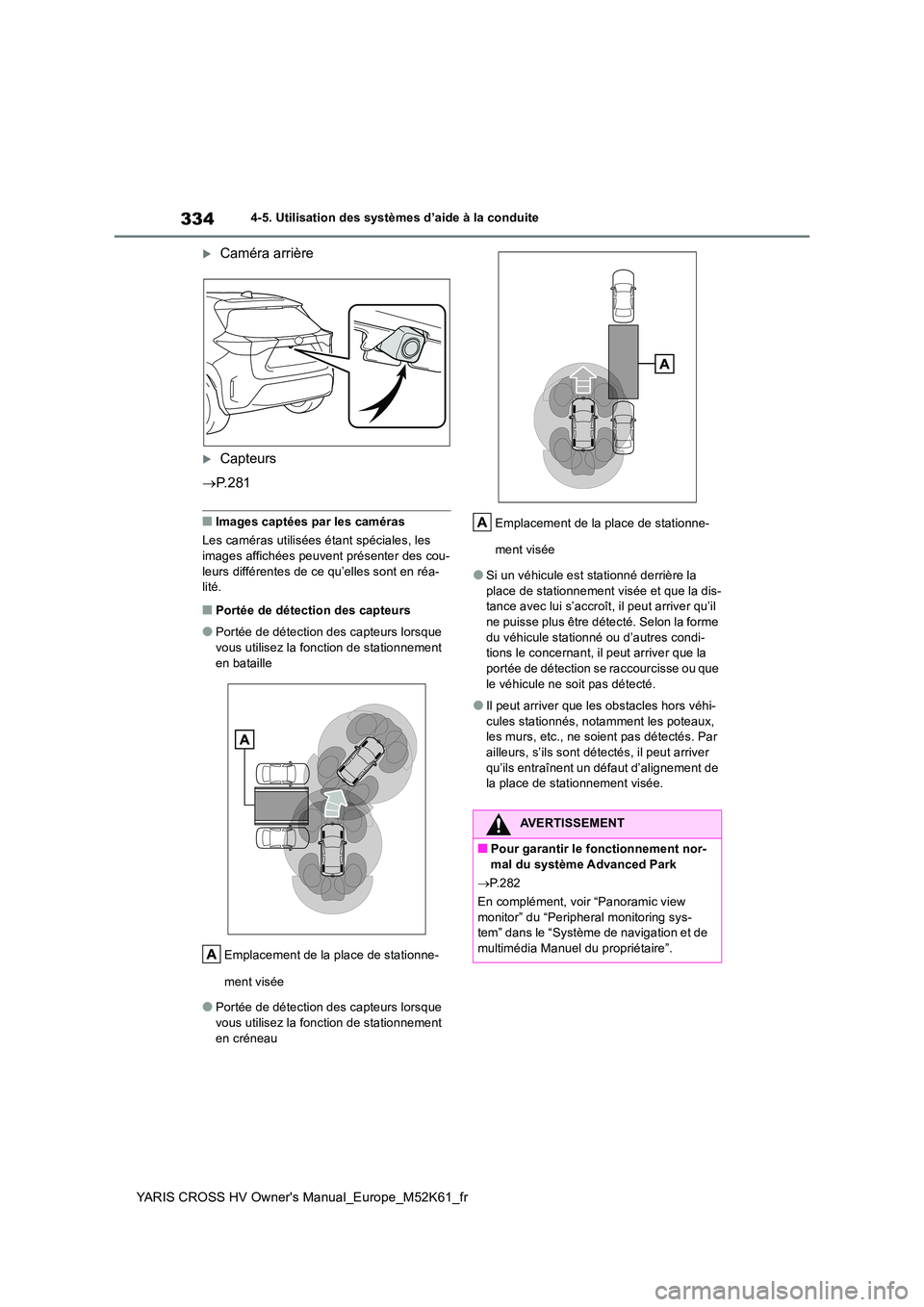 TOYOTA YARIS CROSS 2021 Notices Demploi (in French) 334
YARIS CROSS HV Owner's Manual_Europe_M52K61_fr
4-5. Utilisation des systèmes d’aide à la conduite
Caméra arrière
Capteurs
P. 2 8 1
■Images captées par les caméras
Les cam TOYOTA YARIS CROSS 2021 Notices Demploi (in French) 334
YARIS CROSS HV Owner's Manual_Europe_M52K61_fr
4-5. Utilisation des systèmes d’aide à la conduite
Caméra arrière
Capteurs
P. 2 8 1
■Images captées par les caméras
Les cam
