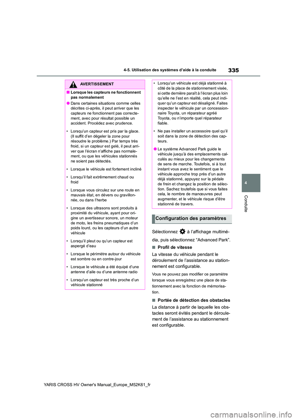 TOYOTA YARIS CROSS 2021 Notices Demploi (in French) 335
4
YARIS CROSS HV Owner's Manual_Europe_M52K61_fr
4-5. Utilisation des systèmes d’aide à la conduite
Conduite
Sélectionnez à l’affichage multimé-
dia, puis sélectionnez “Advanced TOYOTA YARIS CROSS 2021 Notices Demploi (in French) 335
4
YARIS CROSS HV Owner's Manual_Europe_M52K61_fr
4-5. Utilisation des systèmes d’aide à la conduite
Conduite
Sélectionnez à l’affichage multimé-
dia, puis sélectionnez “Advanced