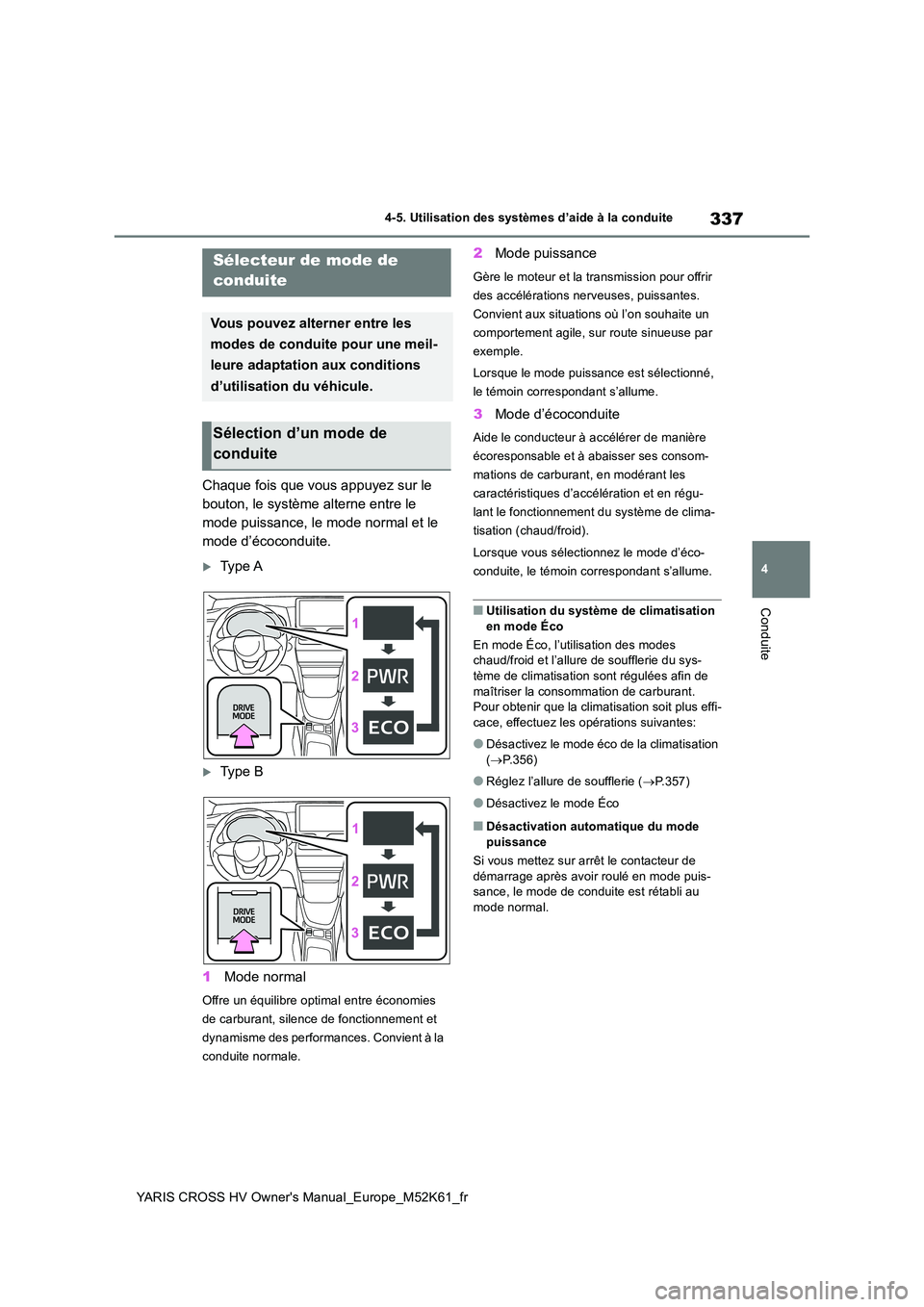 TOYOTA YARIS CROSS 2021 Notices Demploi (in French) 337
4
YARIS CROSS HV Owner's Manual_Europe_M52K61_fr
4-5. Utilisation des systèmes d’aide à la conduite
Conduite
Chaque fois que vous appuyez sur le
bouton, le système alterne entre le
mod TOYOTA YARIS CROSS 2021 Notices Demploi (in French) 337
4
YARIS CROSS HV Owner's Manual_Europe_M52K61_fr
4-5. Utilisation des systèmes d’aide à la conduite
Conduite
Chaque fois que vous appuyez sur le
bouton, le système alterne entre le
mod
