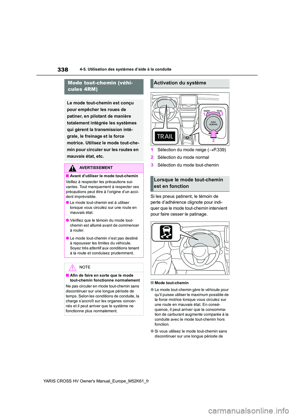 TOYOTA YARIS CROSS 2021 Notices Demploi (in French) 338
YARIS CROSS HV Owner's Manual_Europe_M52K61_fr
4-5. Utilisation des systèmes d’aide à la conduite
1Sélection du mode neige (P.339)
2 Sélection du mode normal
3 Sélection du mode to TOYOTA YARIS CROSS 2021 Notices Demploi (in French) 338
YARIS CROSS HV Owner's Manual_Europe_M52K61_fr
4-5. Utilisation des systèmes d’aide à la conduite
1Sélection du mode neige (P.339)
2 Sélection du mode normal
3 Sélection du mode to