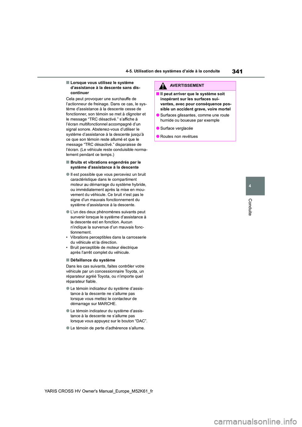 TOYOTA YARIS CROSS 2021 Notices Demploi (in French) 341
4
YARIS CROSS HV Owner's Manual_Europe_M52K61_fr
4-5. Utilisation des systèmes d’aide à la conduite
Conduite
■Lorsque vous utilisez le système d’assistance à la descente sans dis-co TOYOTA YARIS CROSS 2021 Notices Demploi (in French) 341
4
YARIS CROSS HV Owner's Manual_Europe_M52K61_fr
4-5. Utilisation des systèmes d’aide à la conduite
Conduite
■Lorsque vous utilisez le système d’assistance à la descente sans dis-co